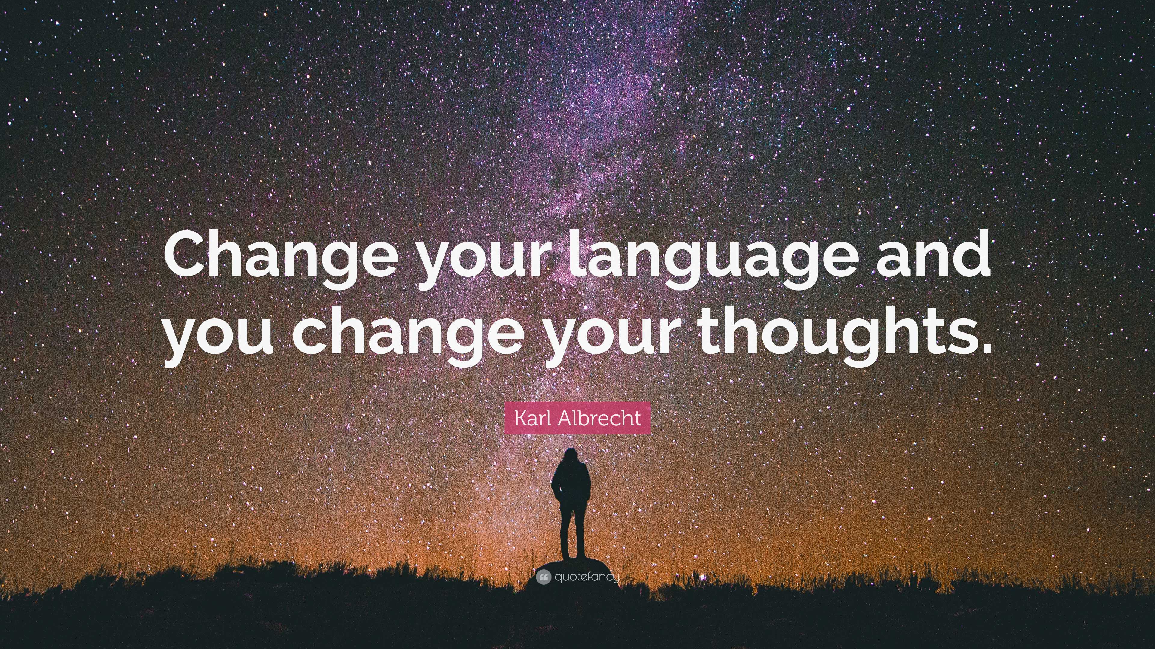 karl-albrecht-quote-change-your-language-and-you-change-your-thoughts