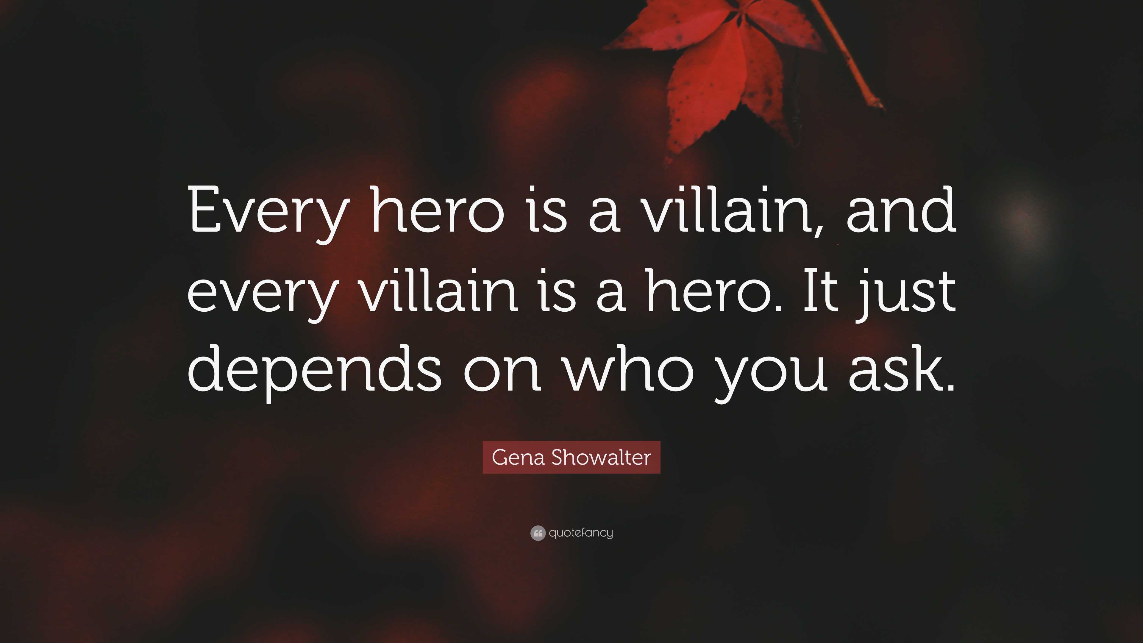 Gena Showalter Quote: “Every hero is a villain, and every villain is a ...