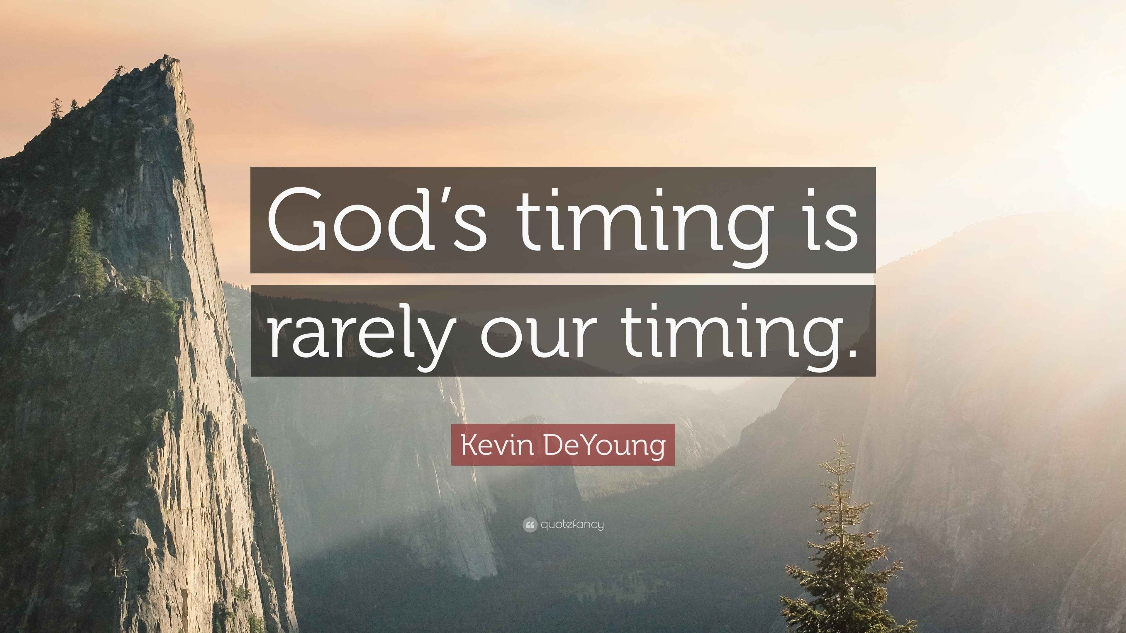 Kevin DeYoung Quote “God’s timing is rarely our timing.”