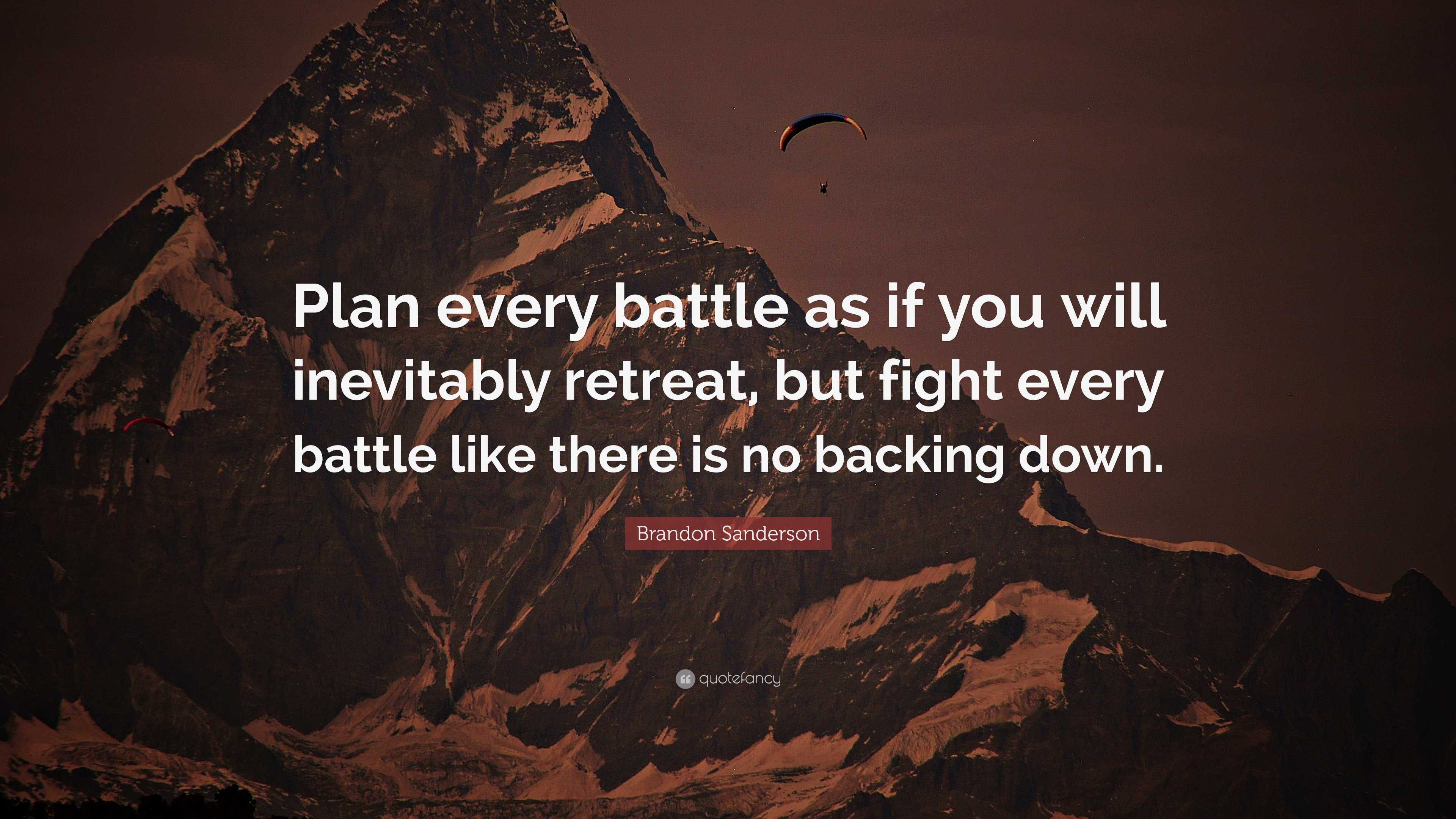 Brandon Sanderson Quote: “Plan every battle as if you will inevitably ...