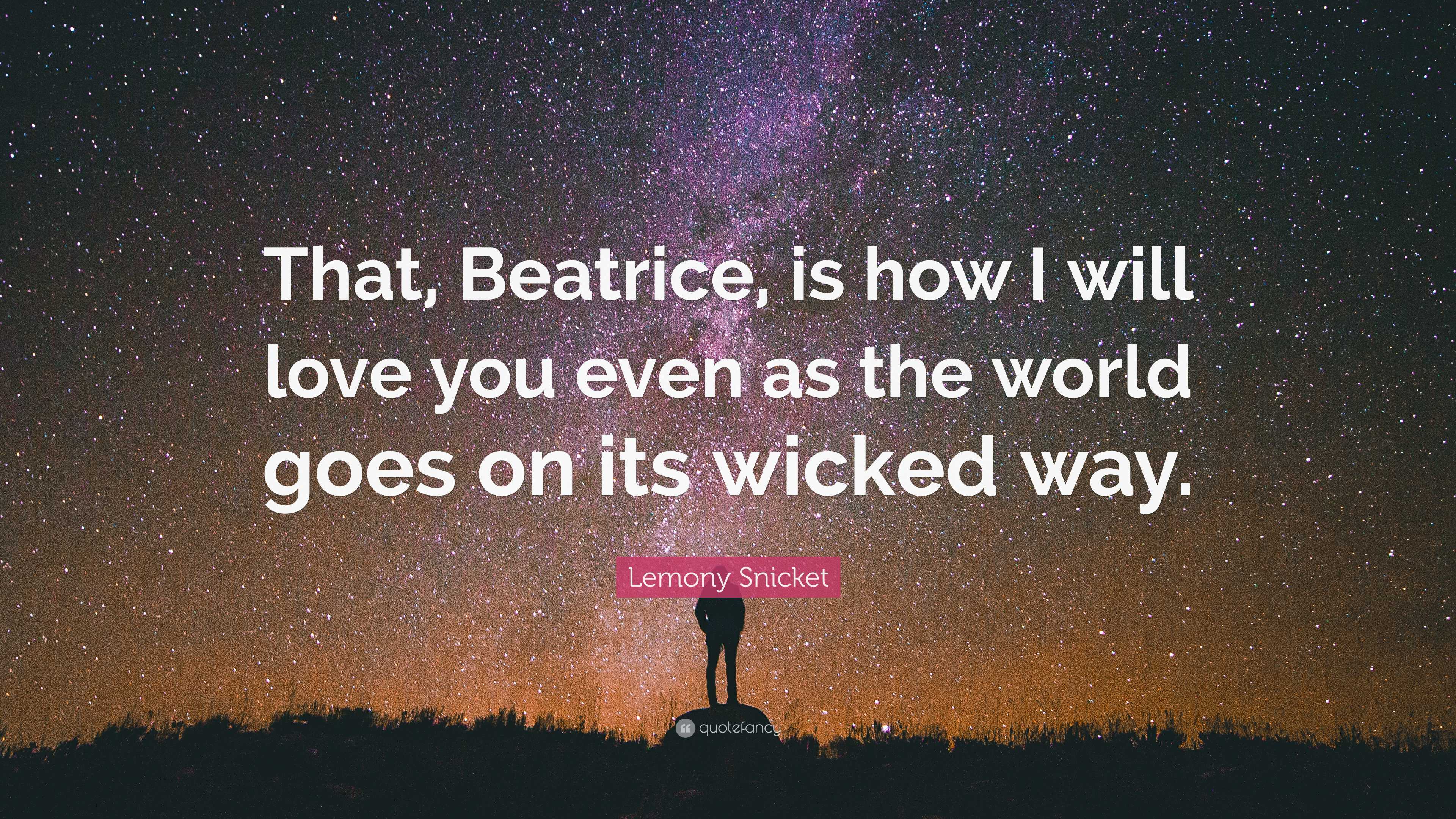 Lemony Snicket Quote That Beatrice is how I will love you even