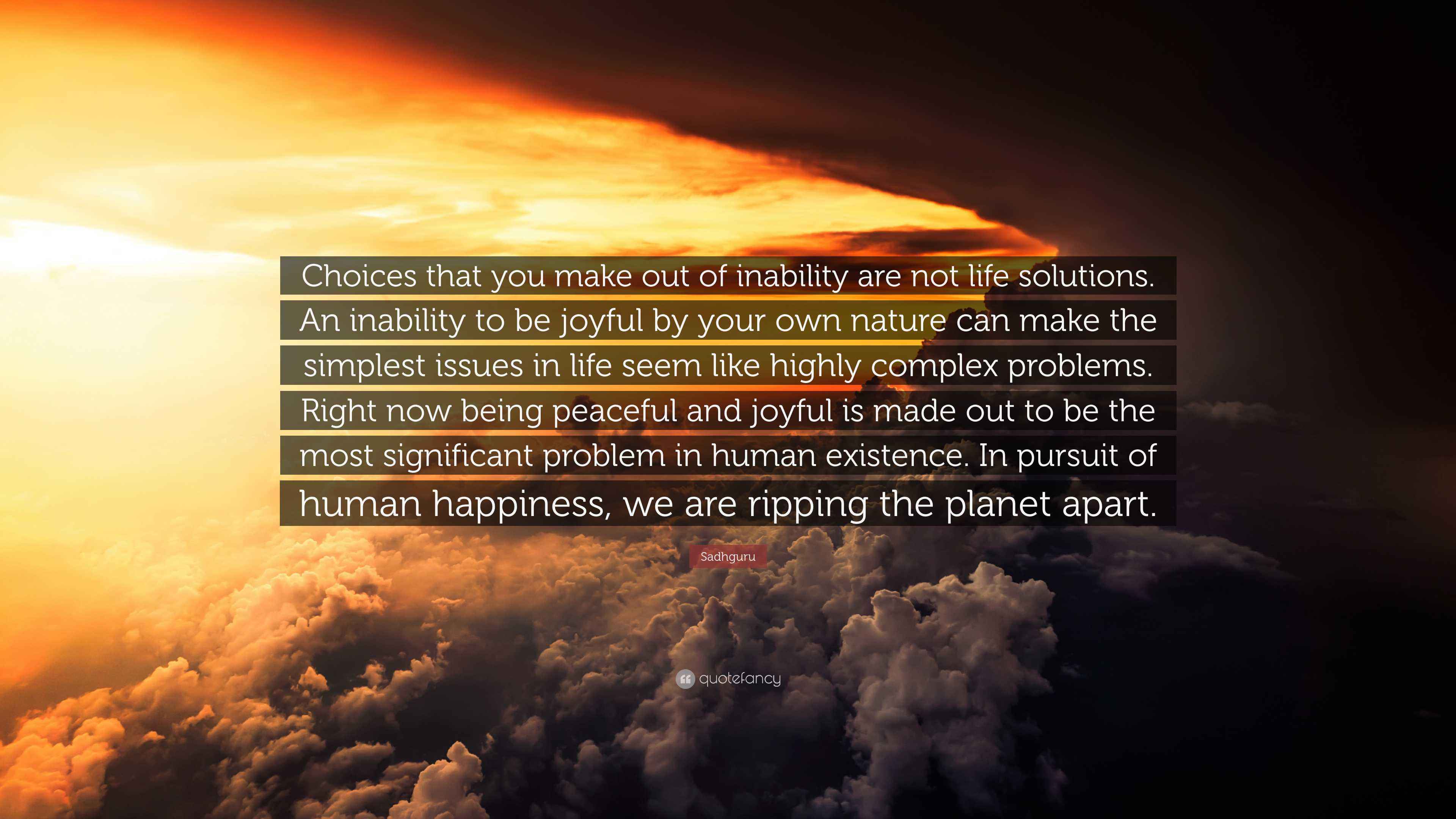 Sadhguru Quote: “Choices that you make out of inability are not life ...