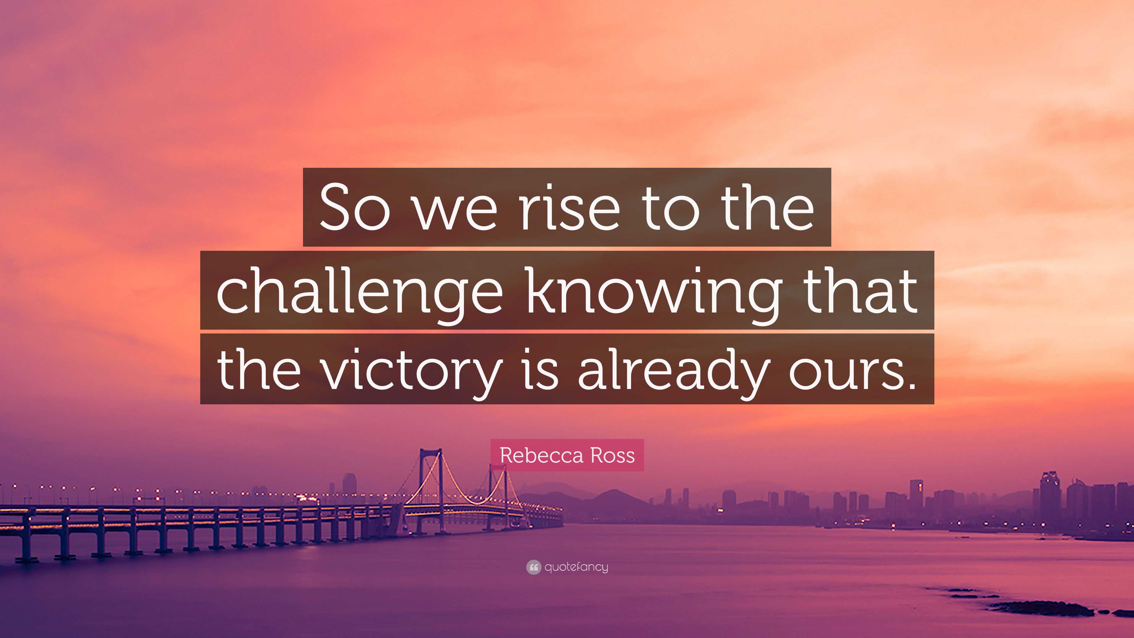 Rebecca Ross Quote: “So we rise to the challenge knowing that the ...