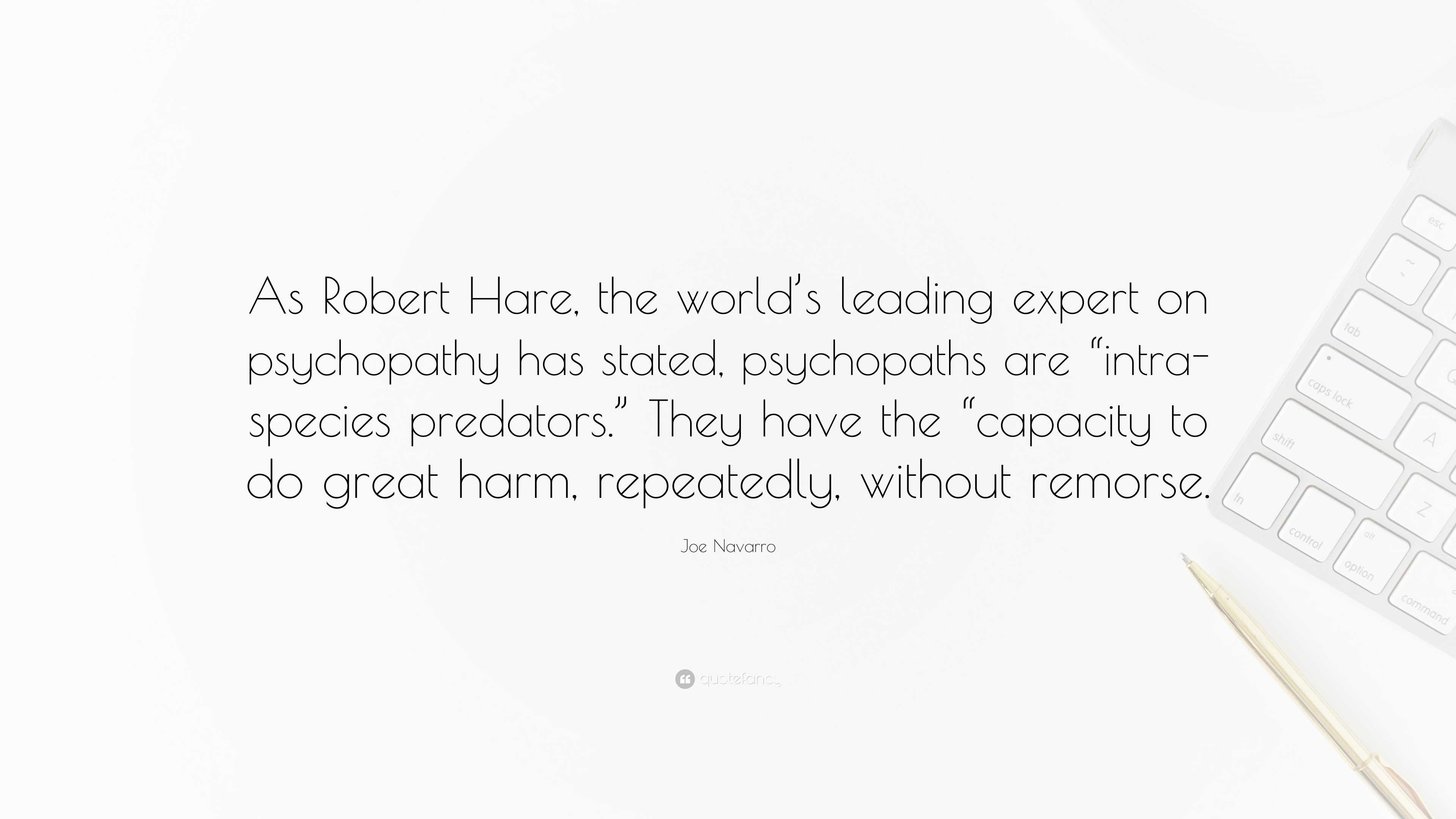 Joe Navarro Quote: “As Robert Hare, the world’s leading expert on ...