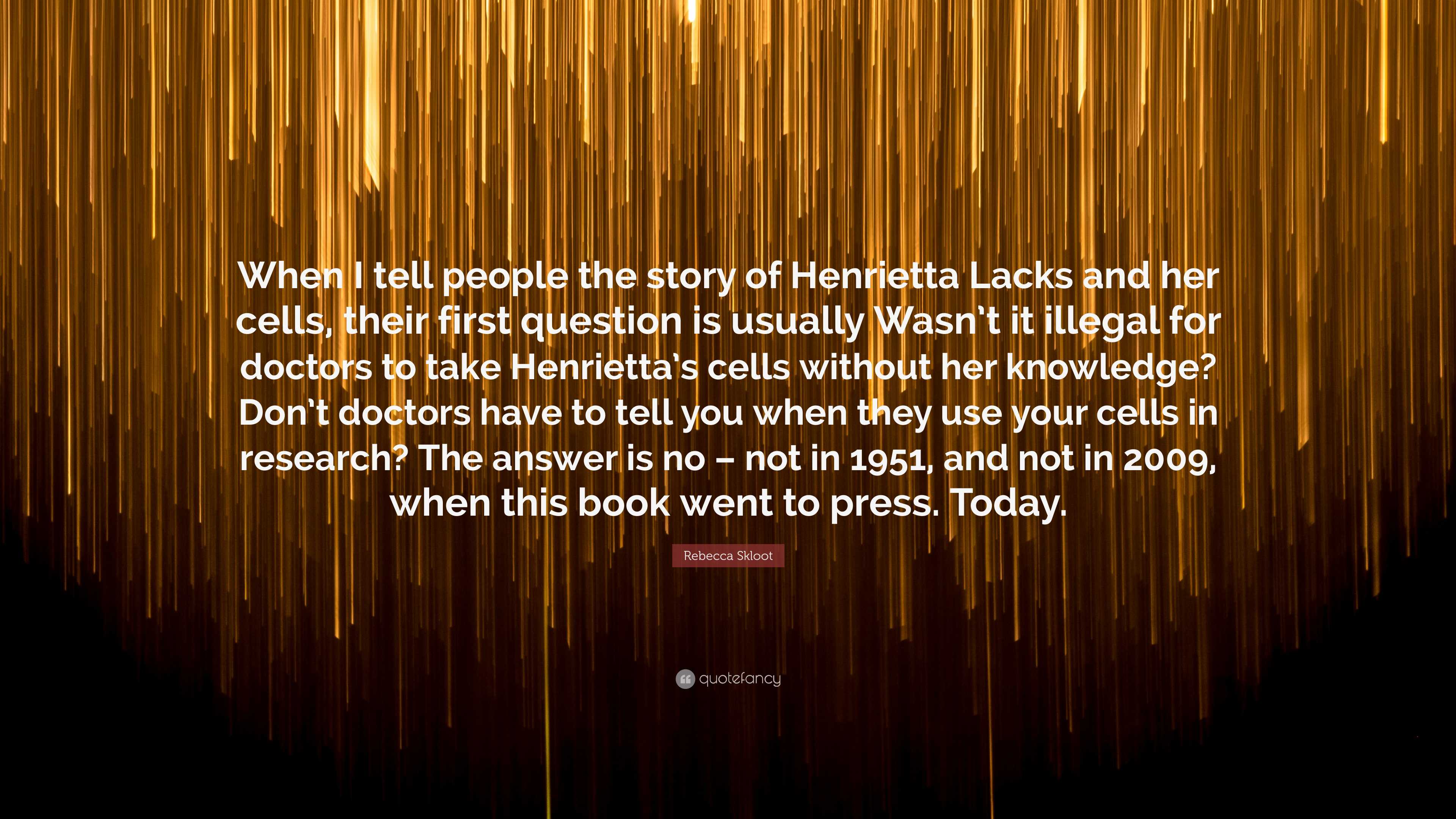 Rebecca Skloot Quote: “When I tell people the story of Henrietta Lacks ...