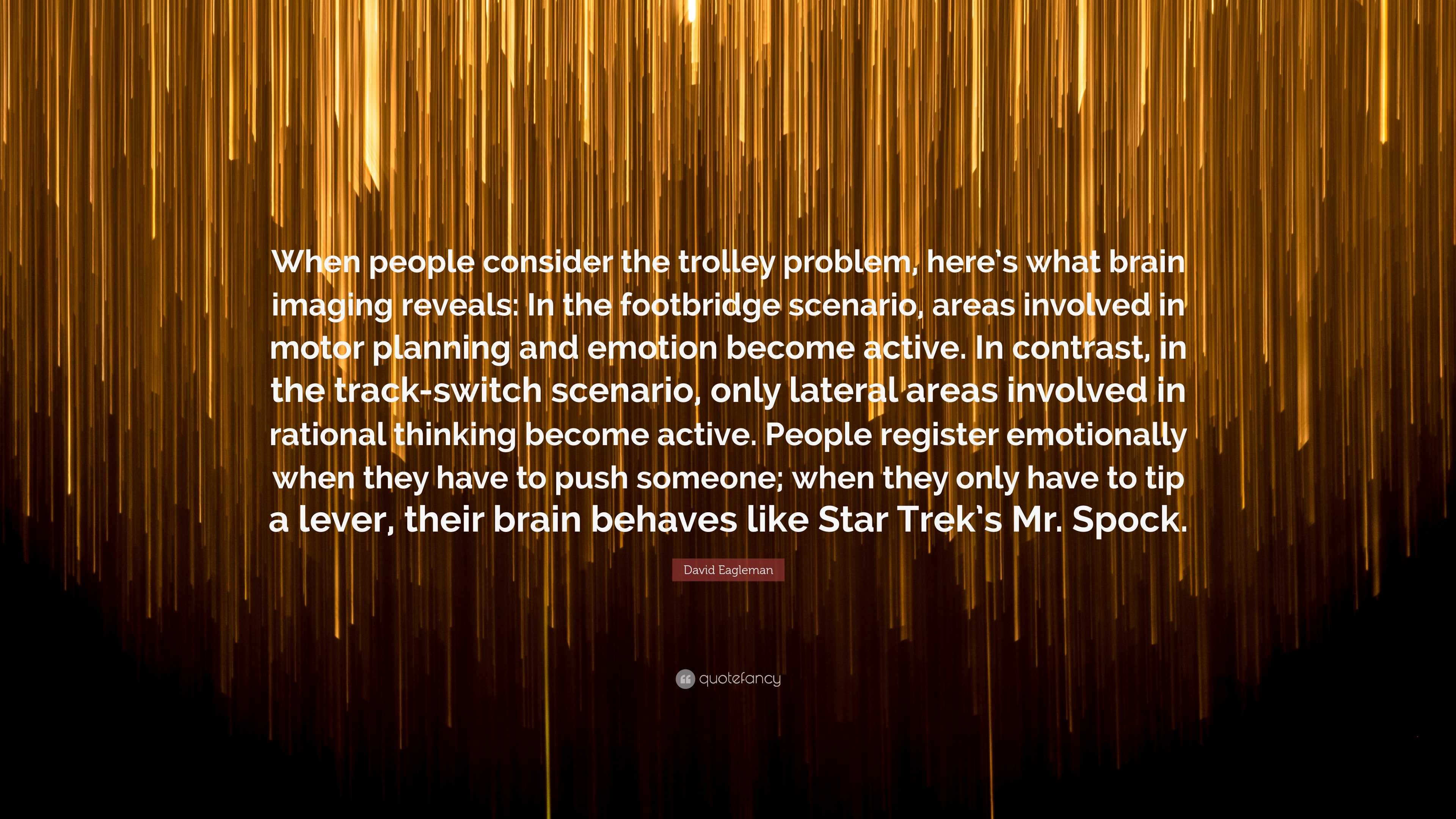 David Eagleman Quote “When people consider the trolley problem, here’s