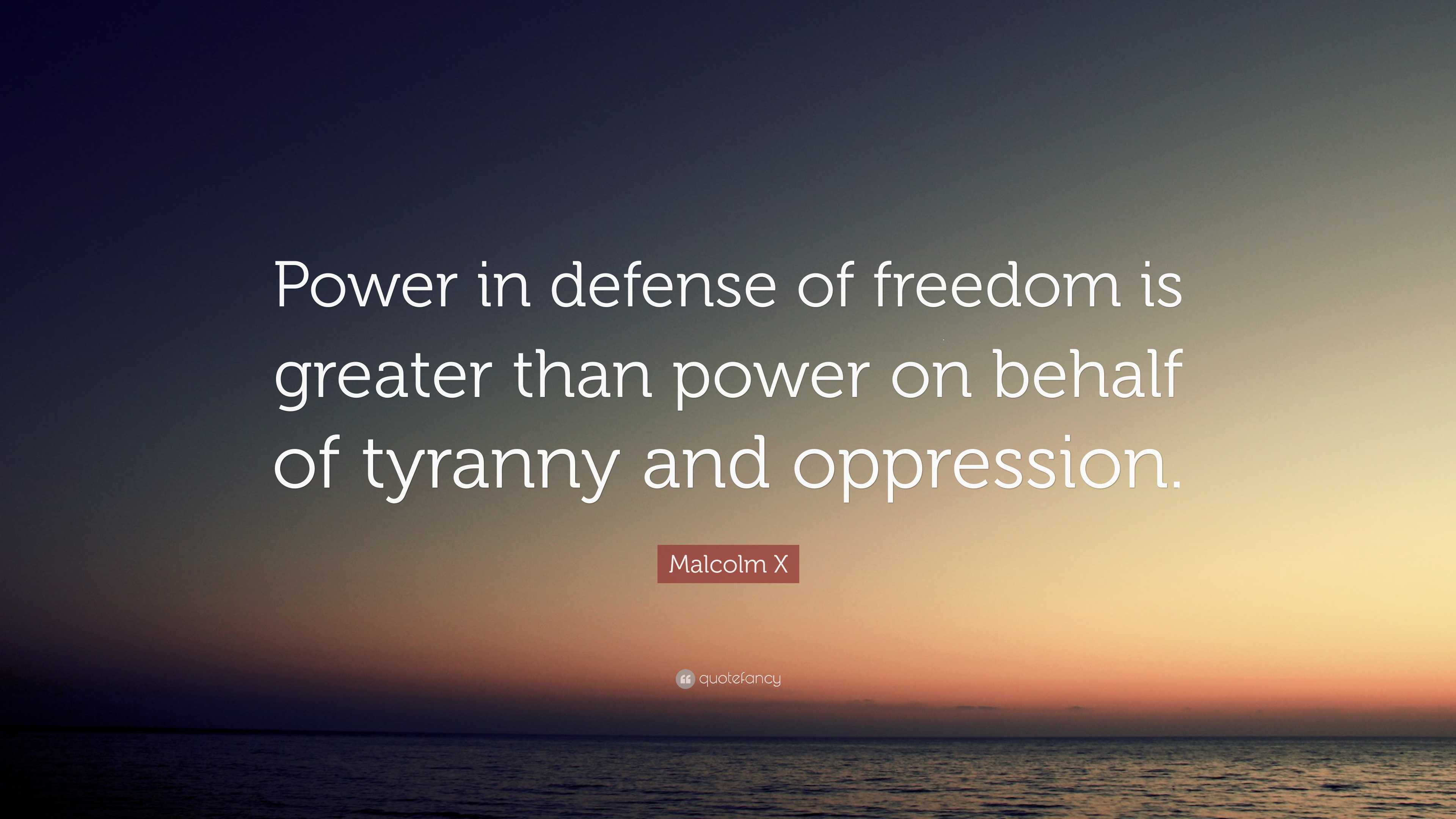 Malcolm X Quote: “Power in defense of freedom is greater than power on ...