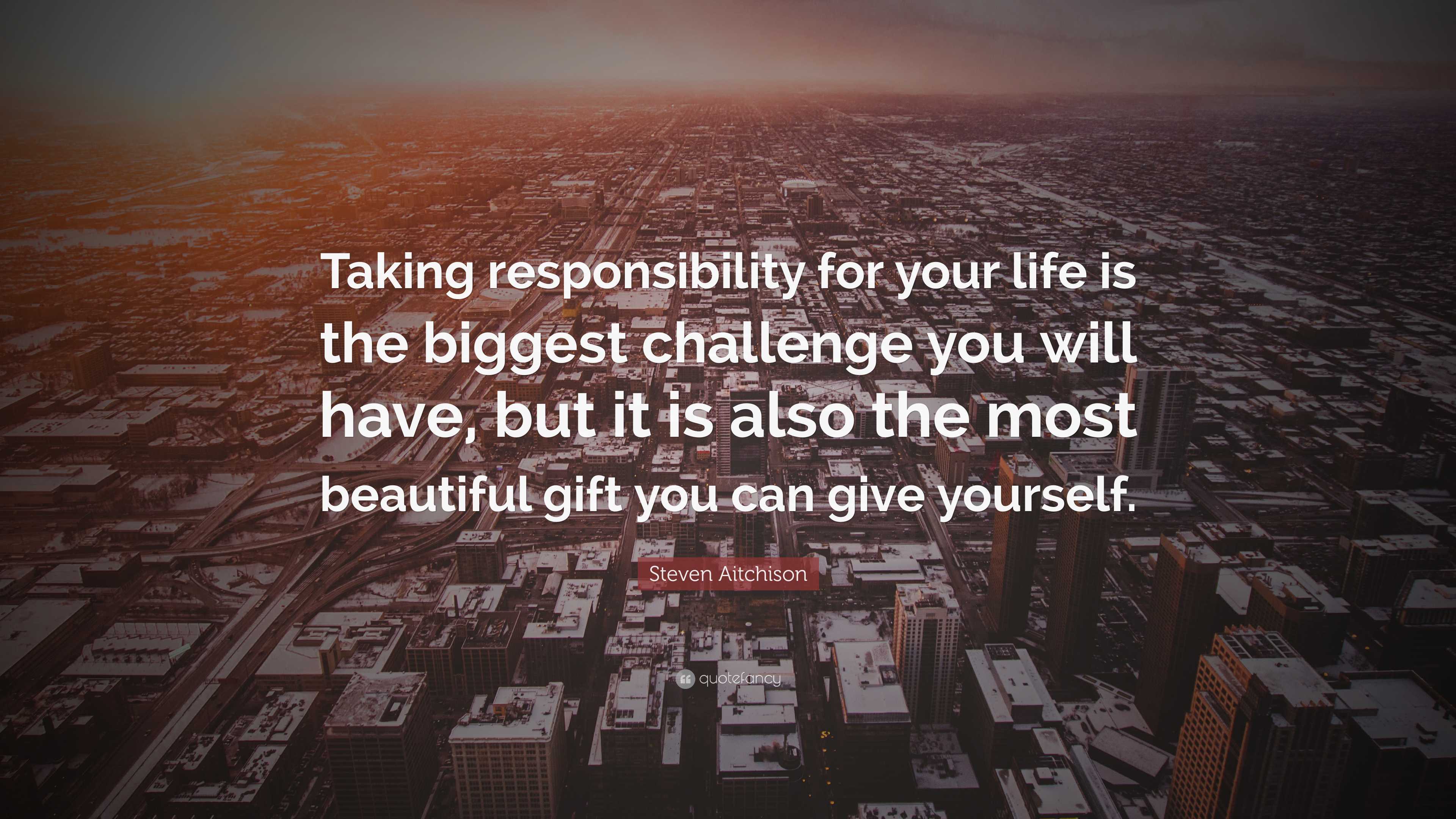 Steven Aitchison Quote: “Taking Responsibility For Your Life Is The ...