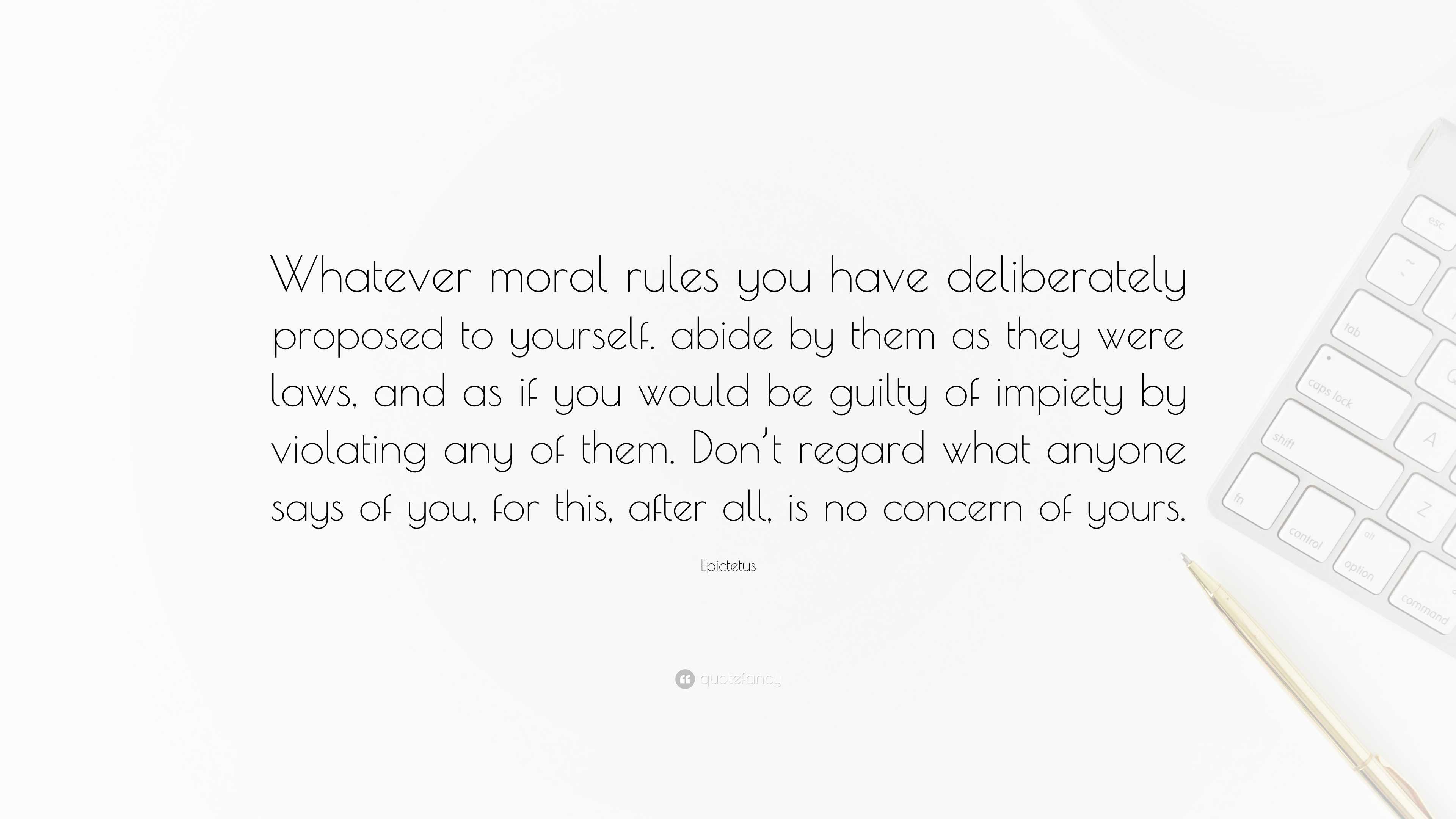 Epictetus Quote: “Whatever moral rules you have deliberately proposed ...