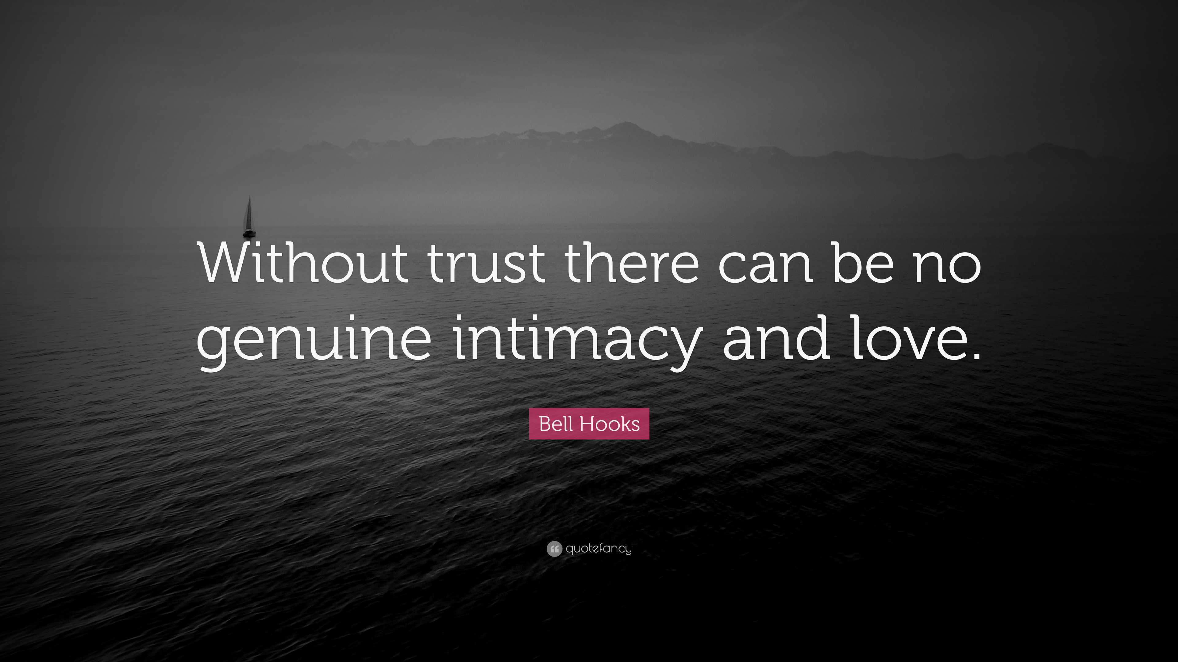 Bell Hooks Quote: “Without trust there can be no genuine intimacy and ...