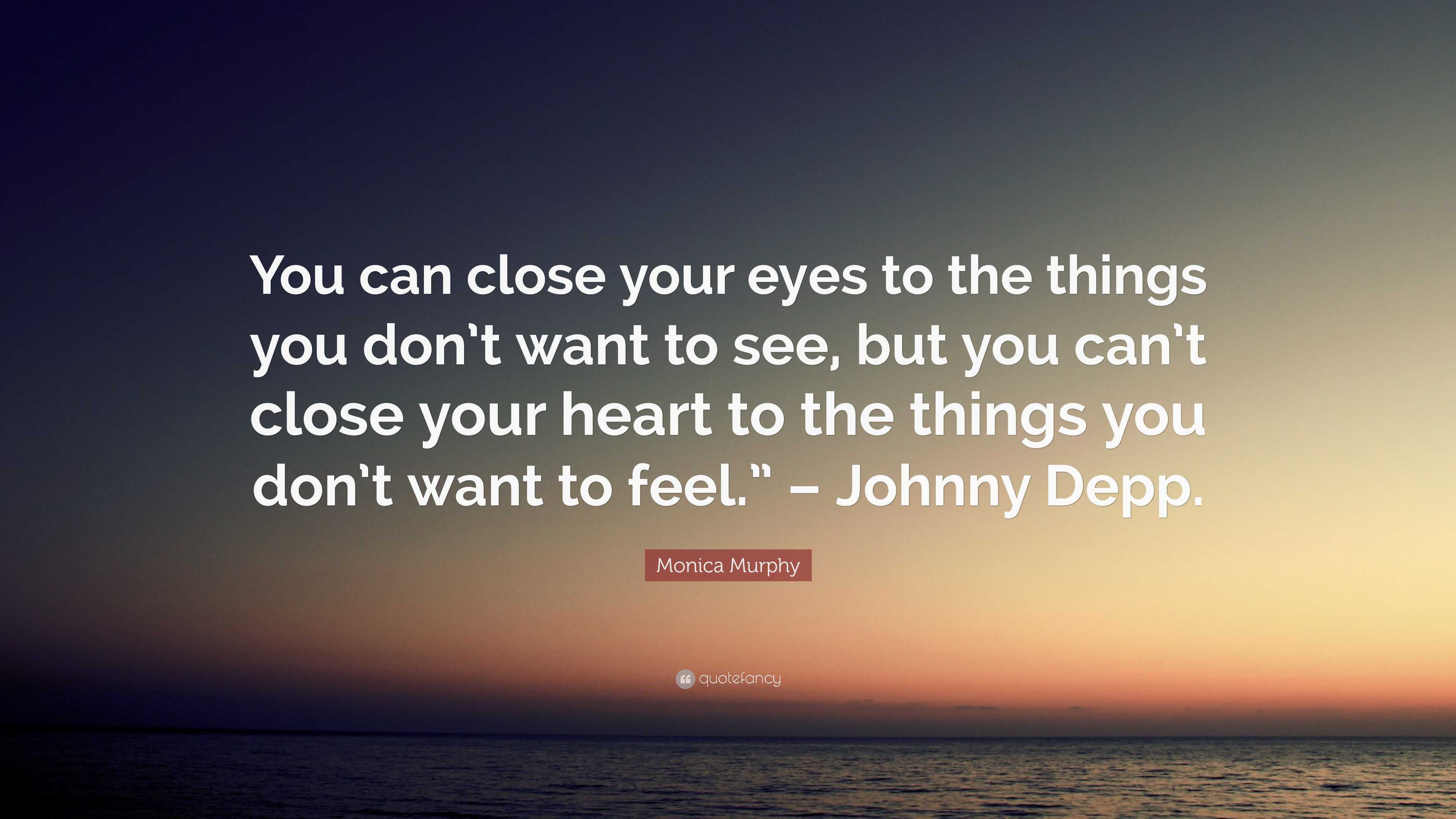 Monica Murphy Quote: “You can close your eyes to the things you don’t ...