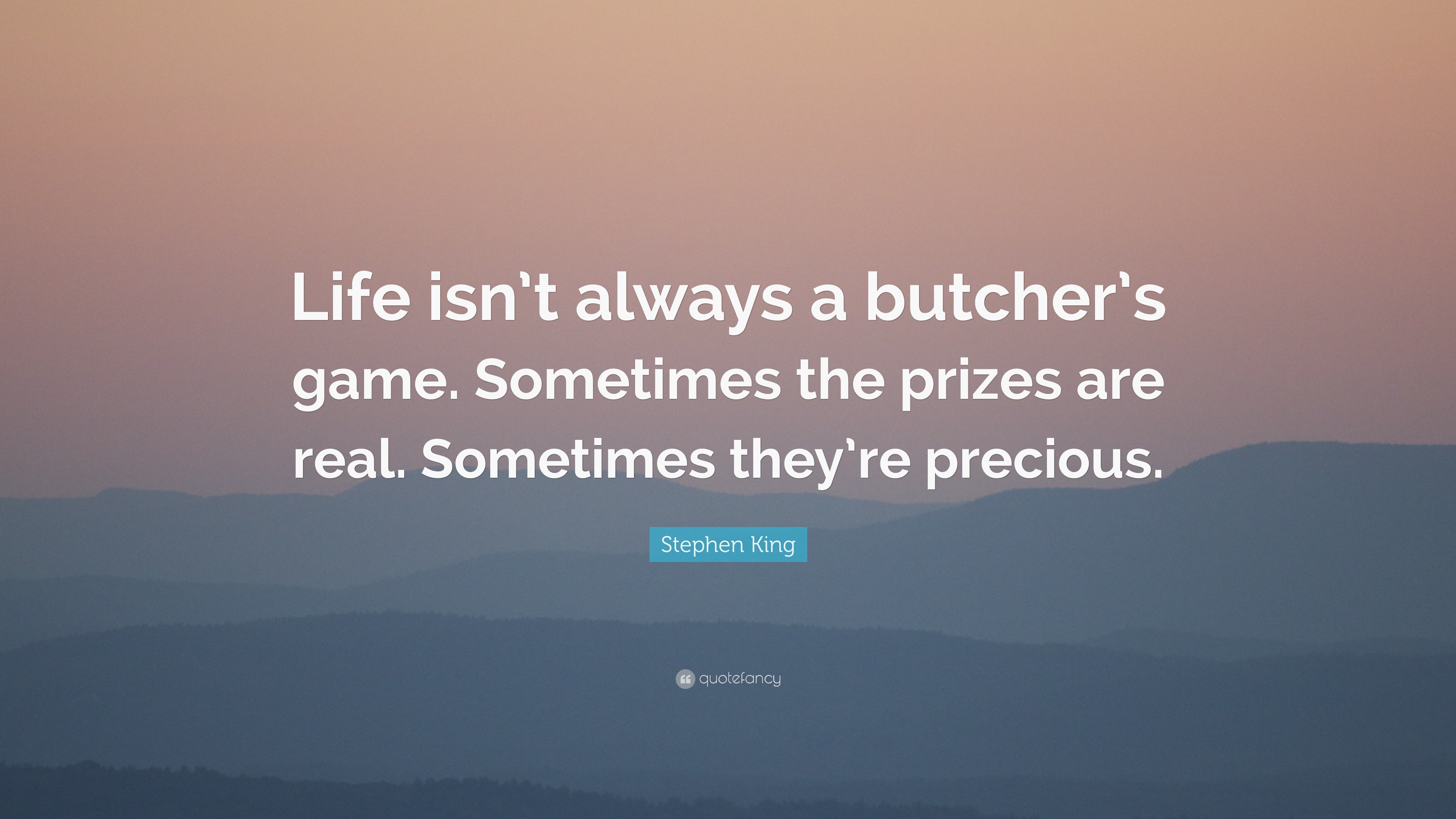 Stephen King Quote “Life isn t always a butcher s game Sometimes the