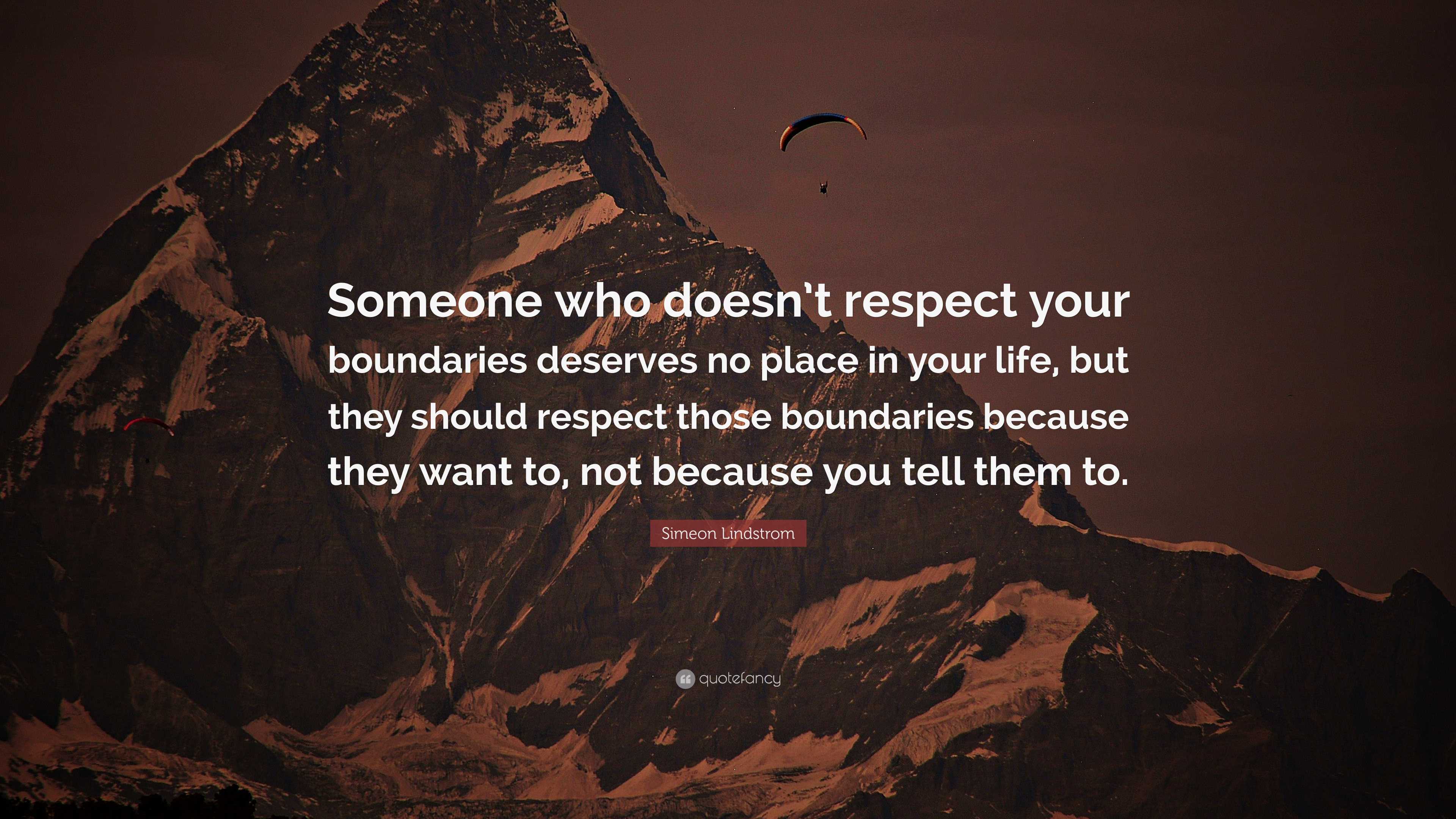 Simeon Lindstrom Quote: “Someone who doesn’t respect your boundaries ...