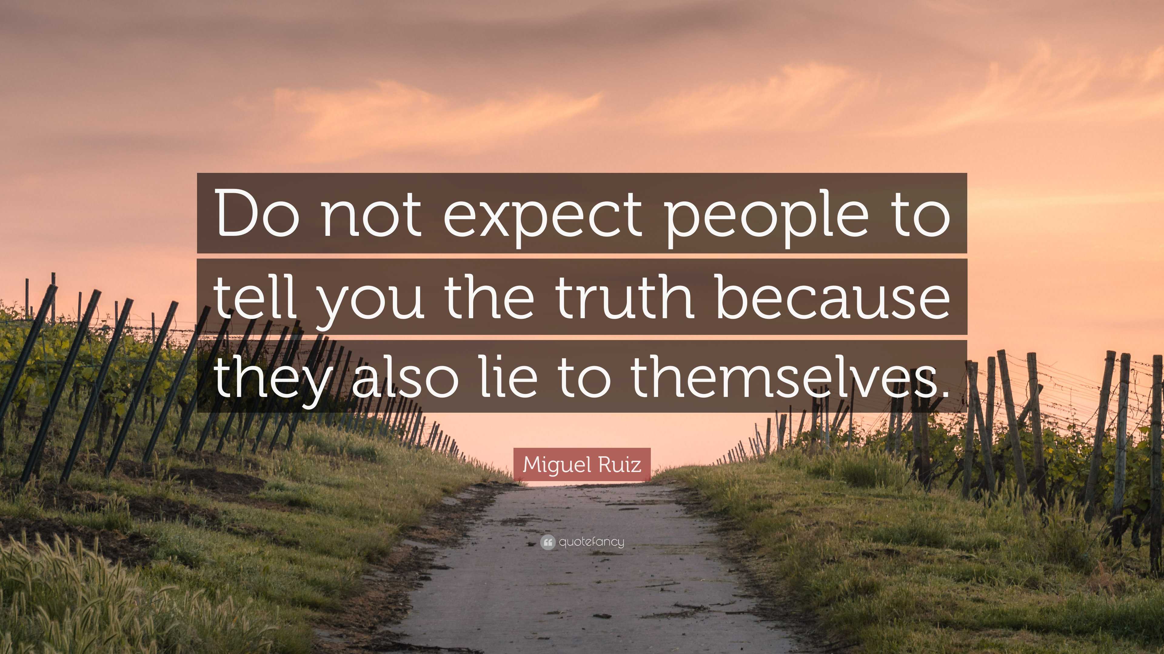 Miguel Ruiz Quote: “Do not expect people to tell you the truth because ...