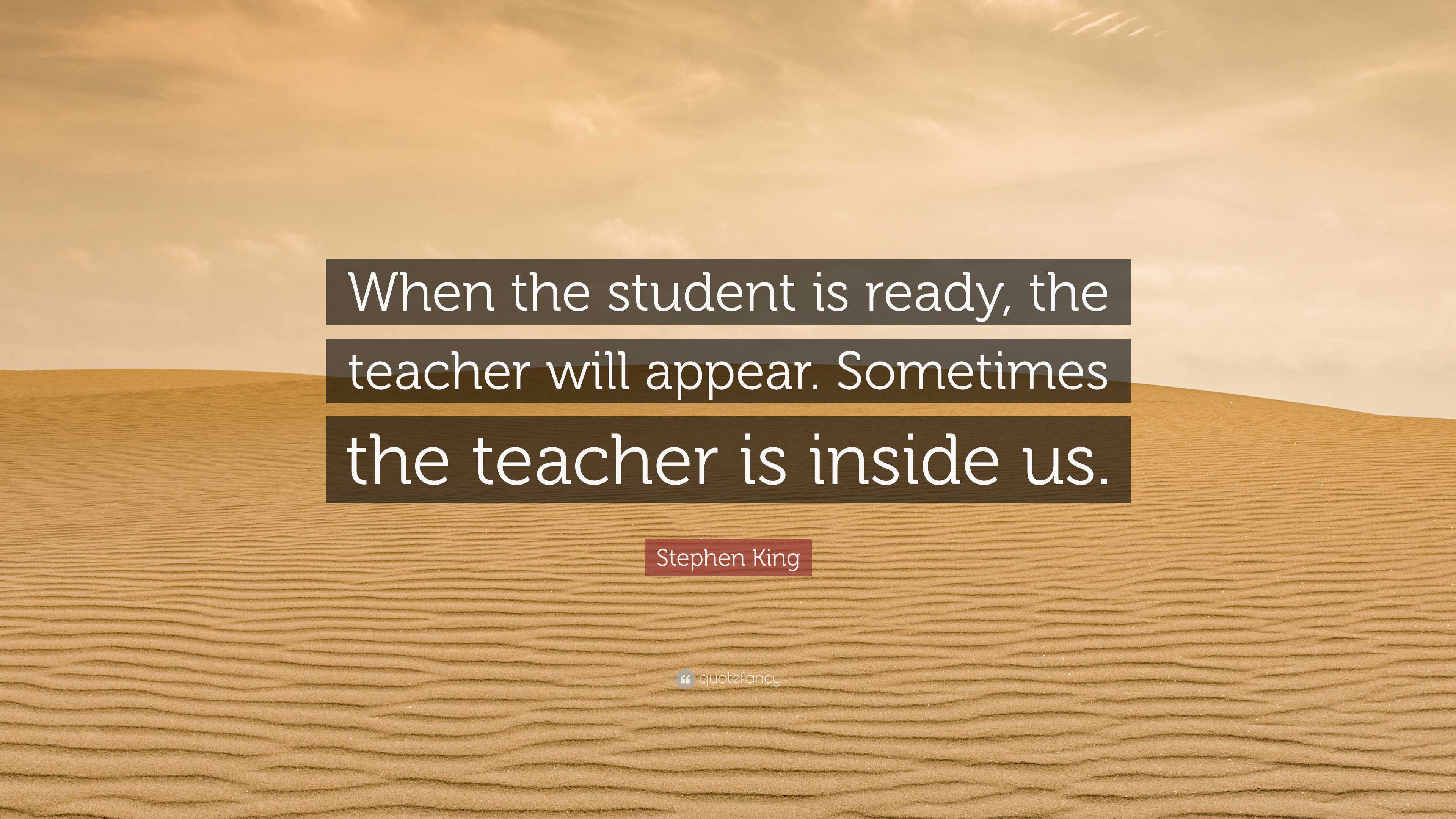 Stephen King Quote: “when The Student Is Ready, The Teacher Will Appear 