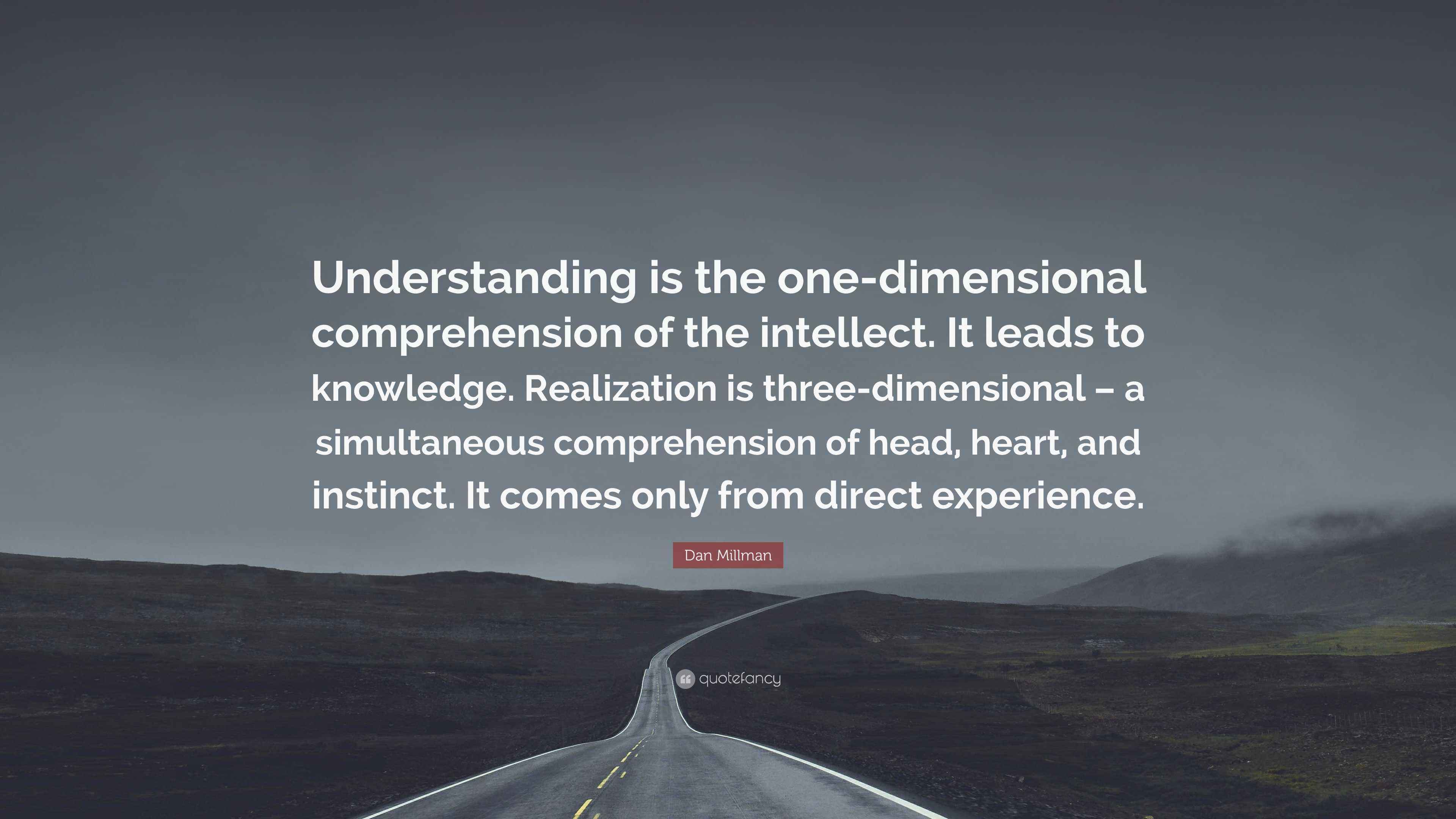 Dan Millman Quote: “Understanding is the one-dimensional comprehension ...