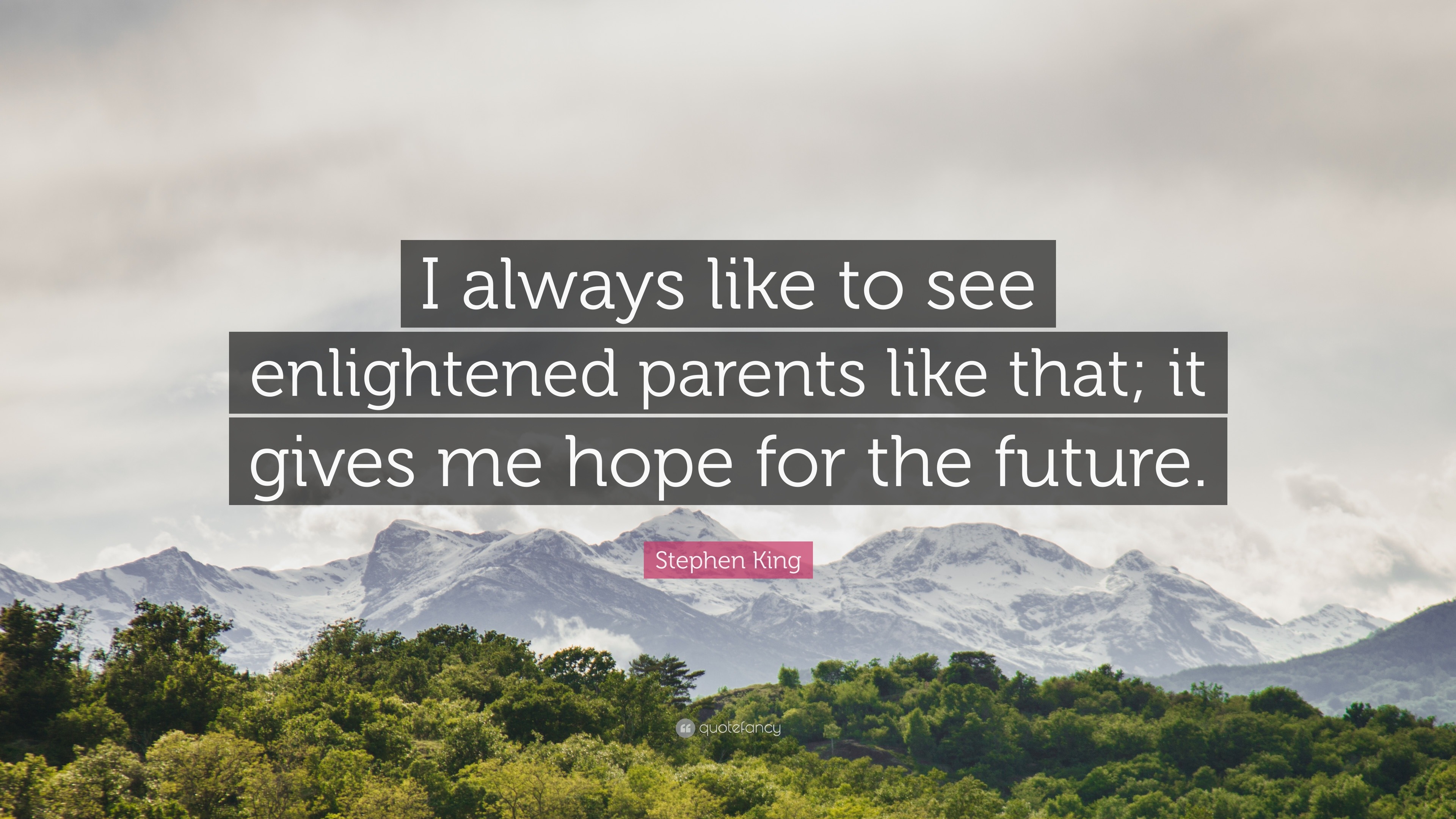 Stephen King Quote: “I always like to see enlightened parents like that ...