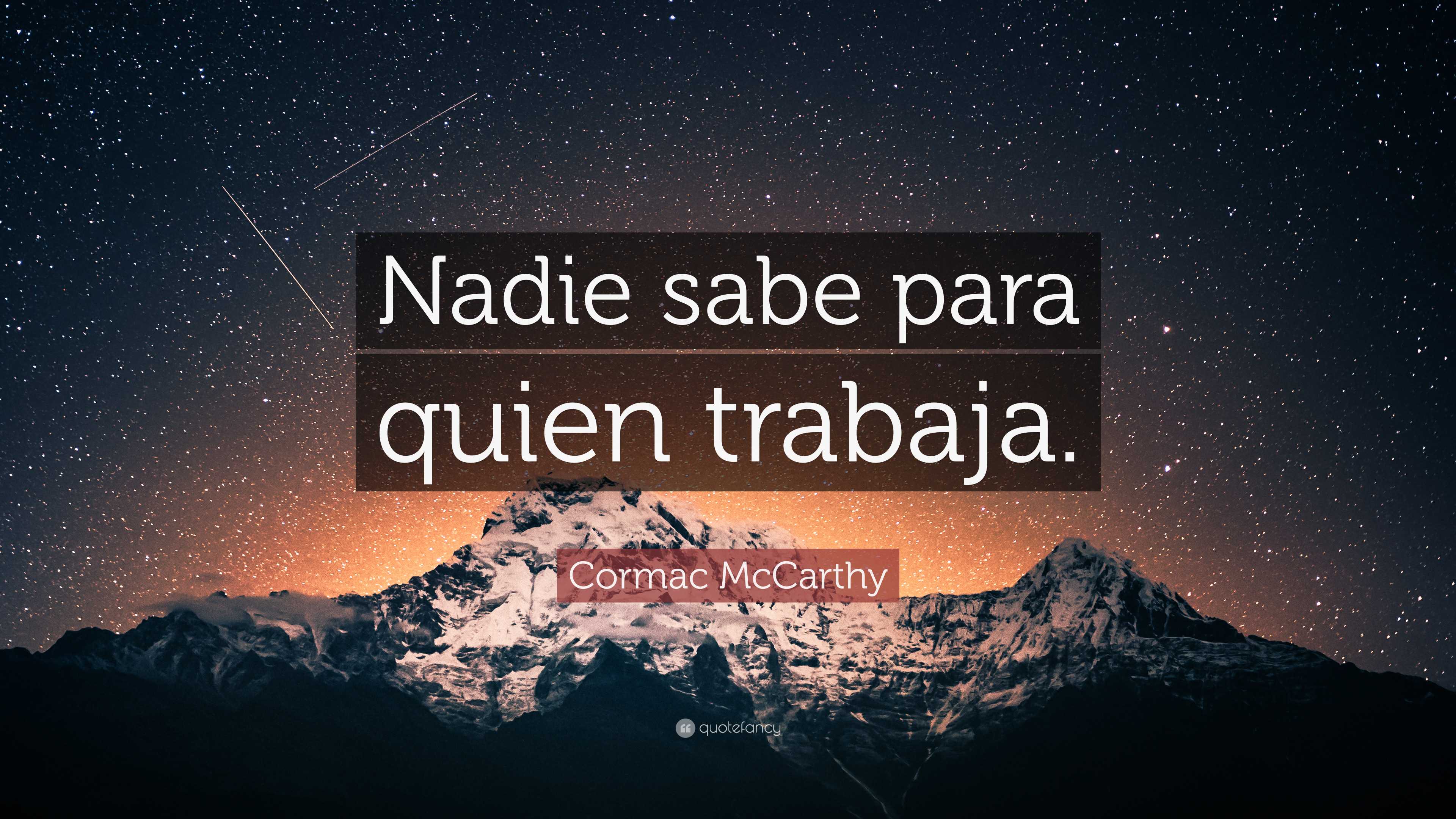 Cormac McCarthy Quote: “Nadie sabe para quien trabaja.”