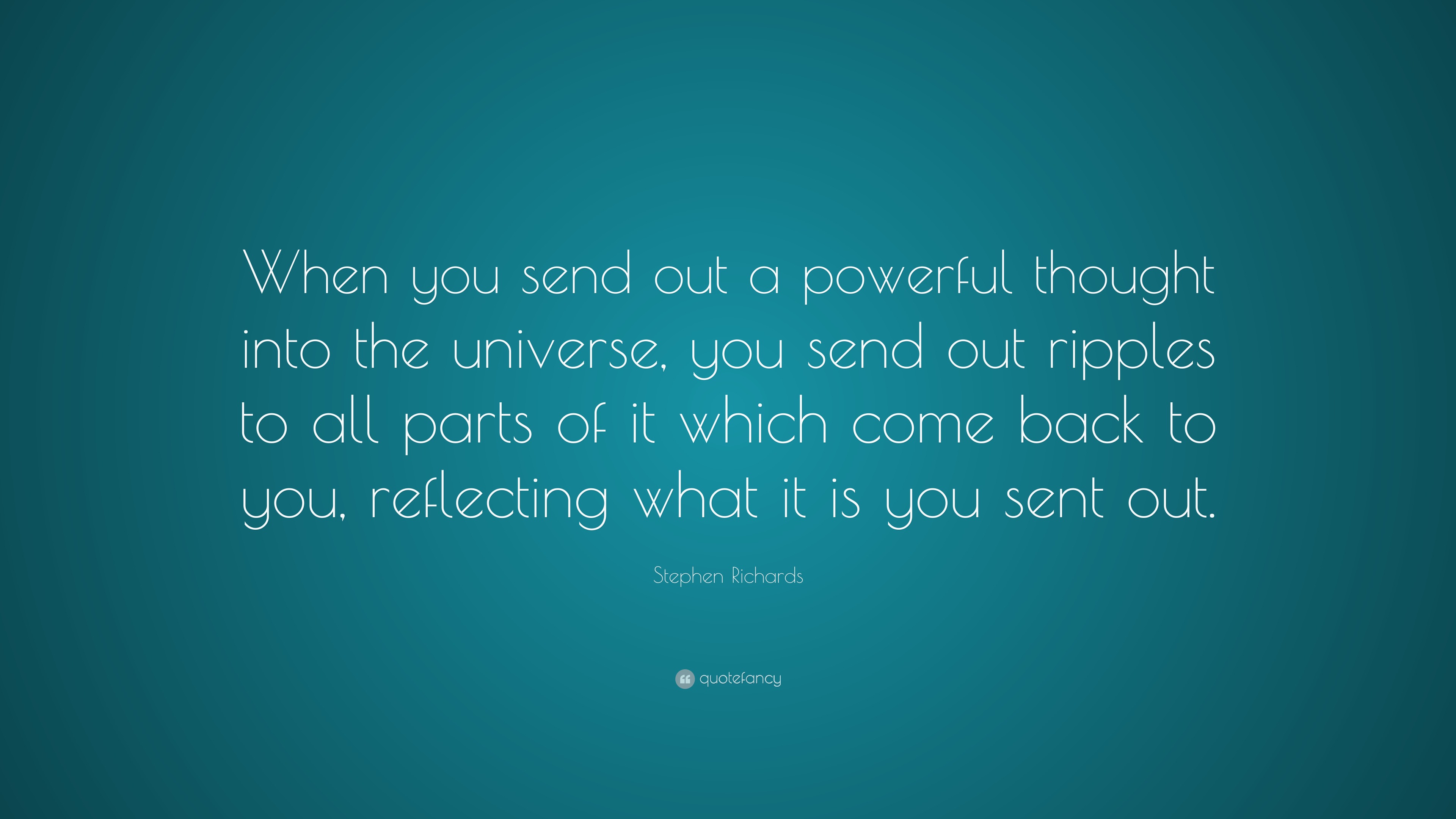 Stephen Richards Quote: “When you send out a powerful thought into the ...