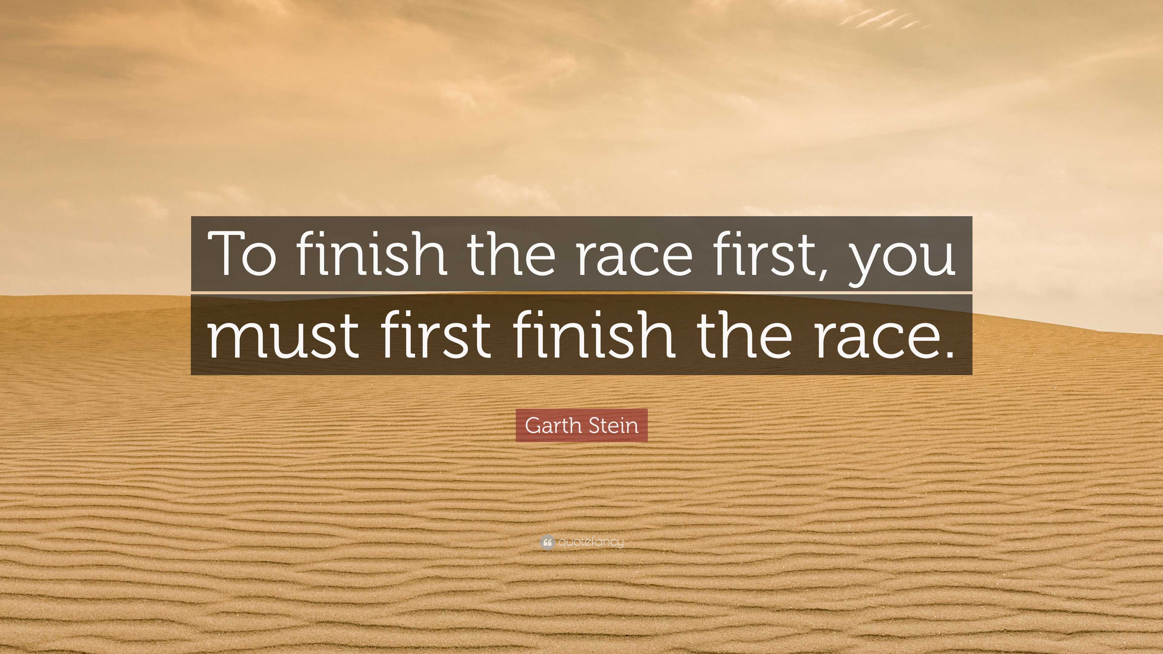 Garth Stein Quote: “To finish the race first, you must first finish the ...