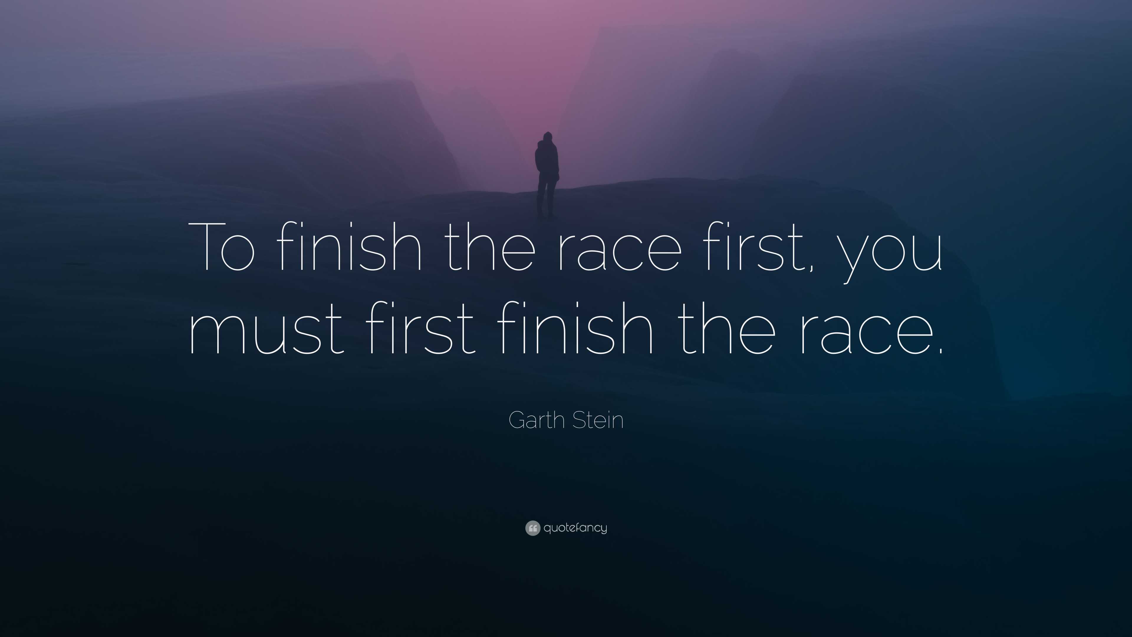 Garth Stein Quote: “To finish the race first, you must first finish the ...