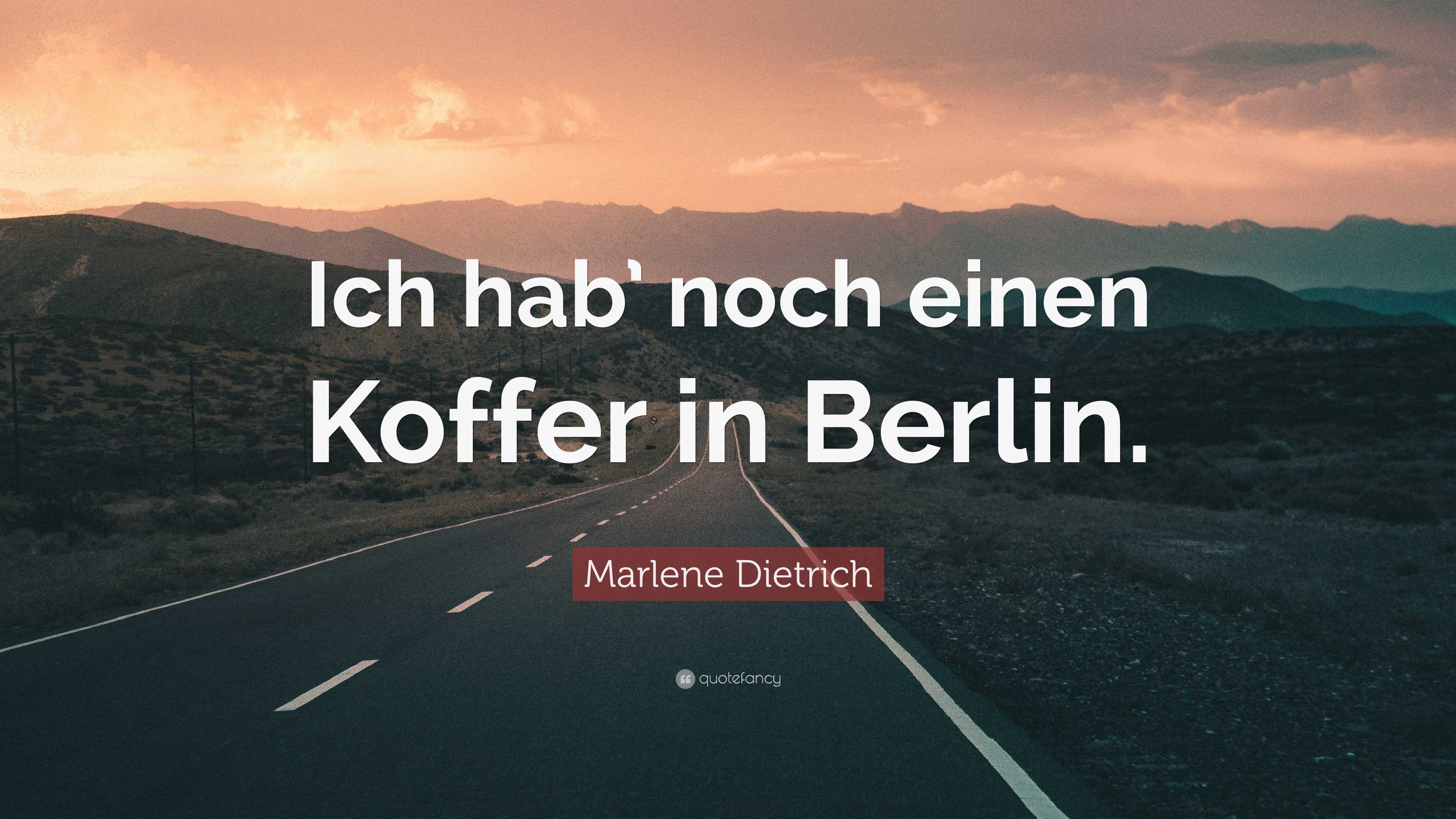 Marlene Dietrich Quote: “Ich hab' noch einen Koffer in Berlin.”
