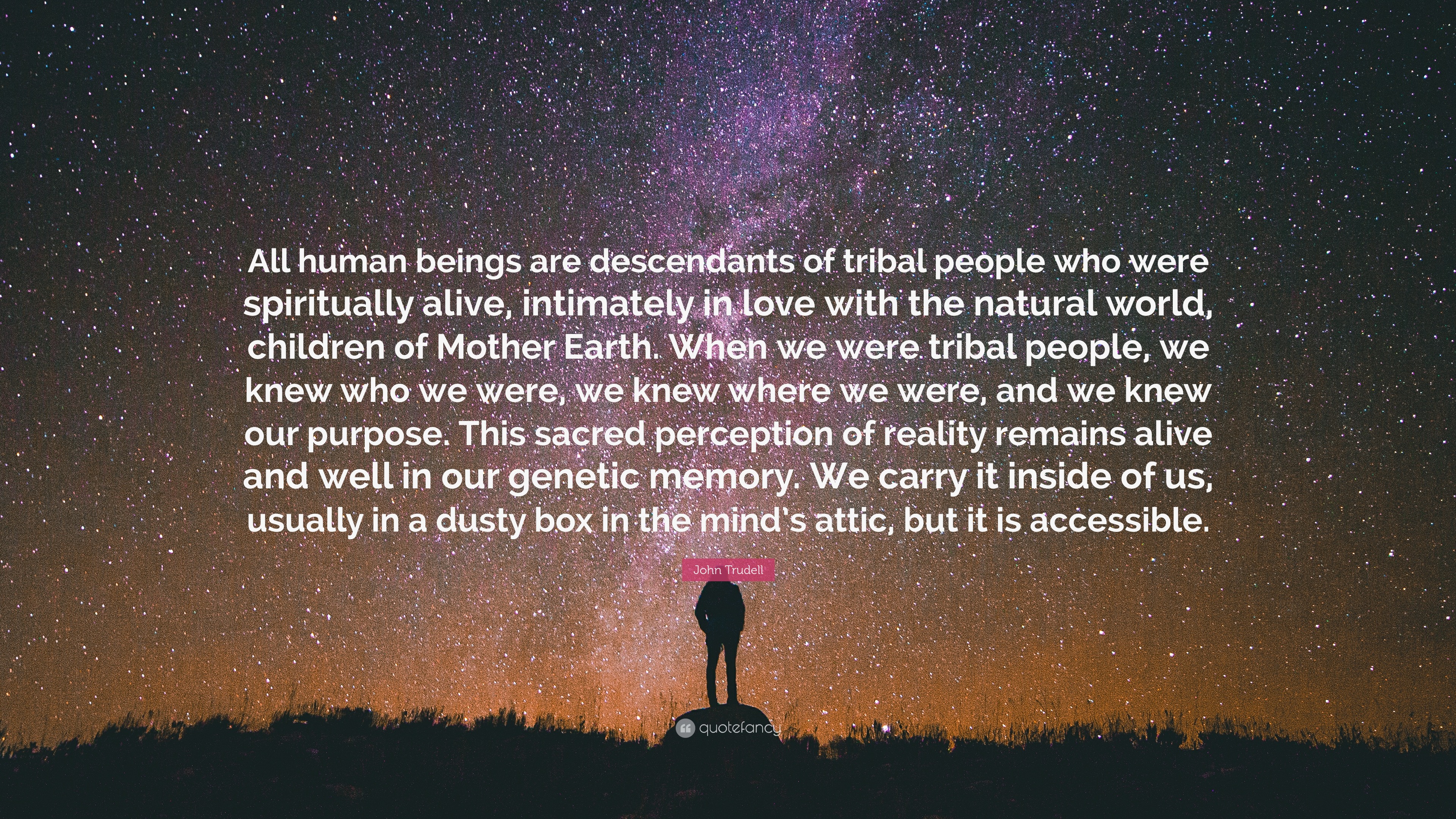 John Trudell Quote: “All human beings are descendants of tribal people ...