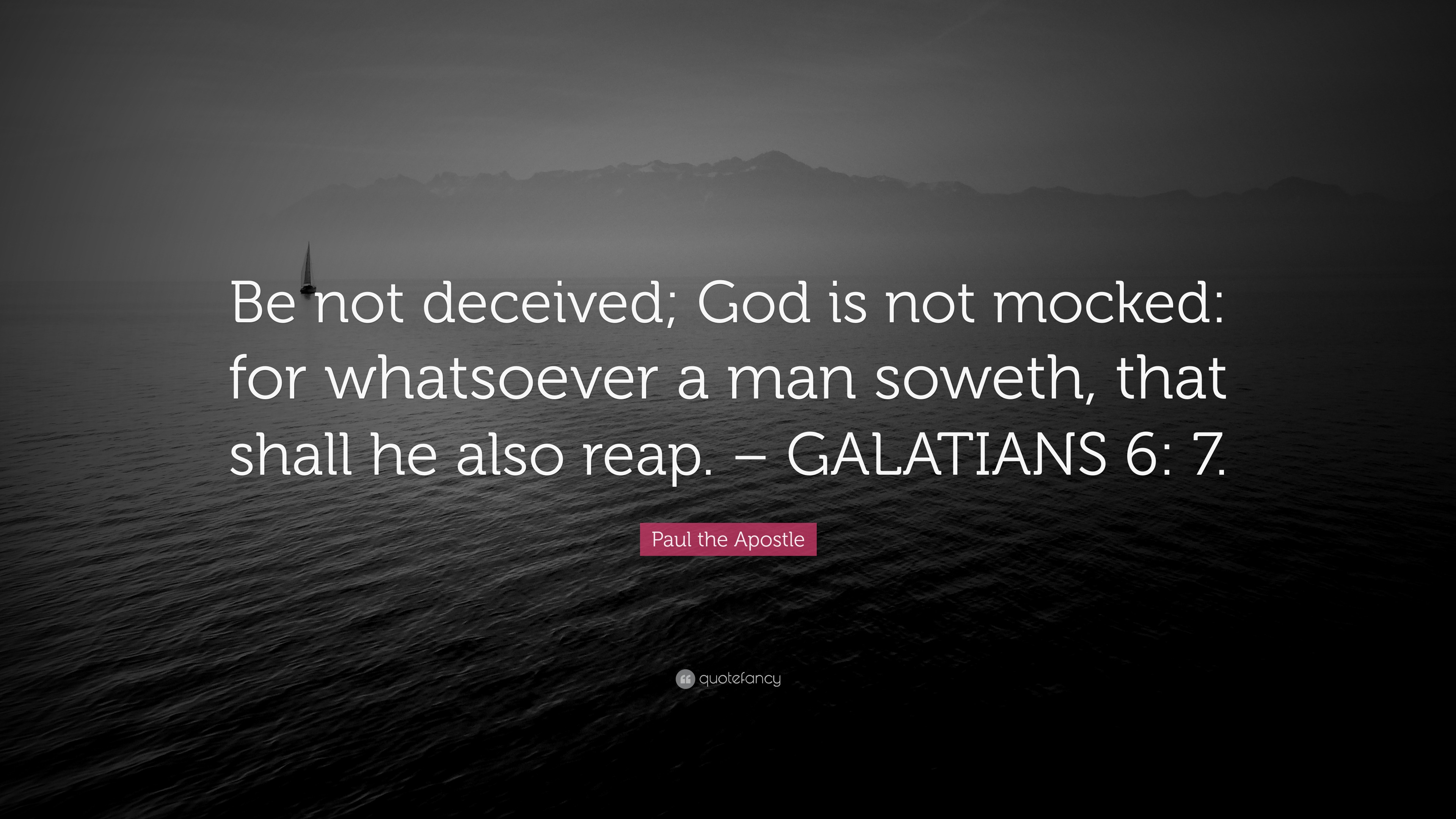 Paul the Apostle Quote: “Be not deceived; God is not mocked: for ...