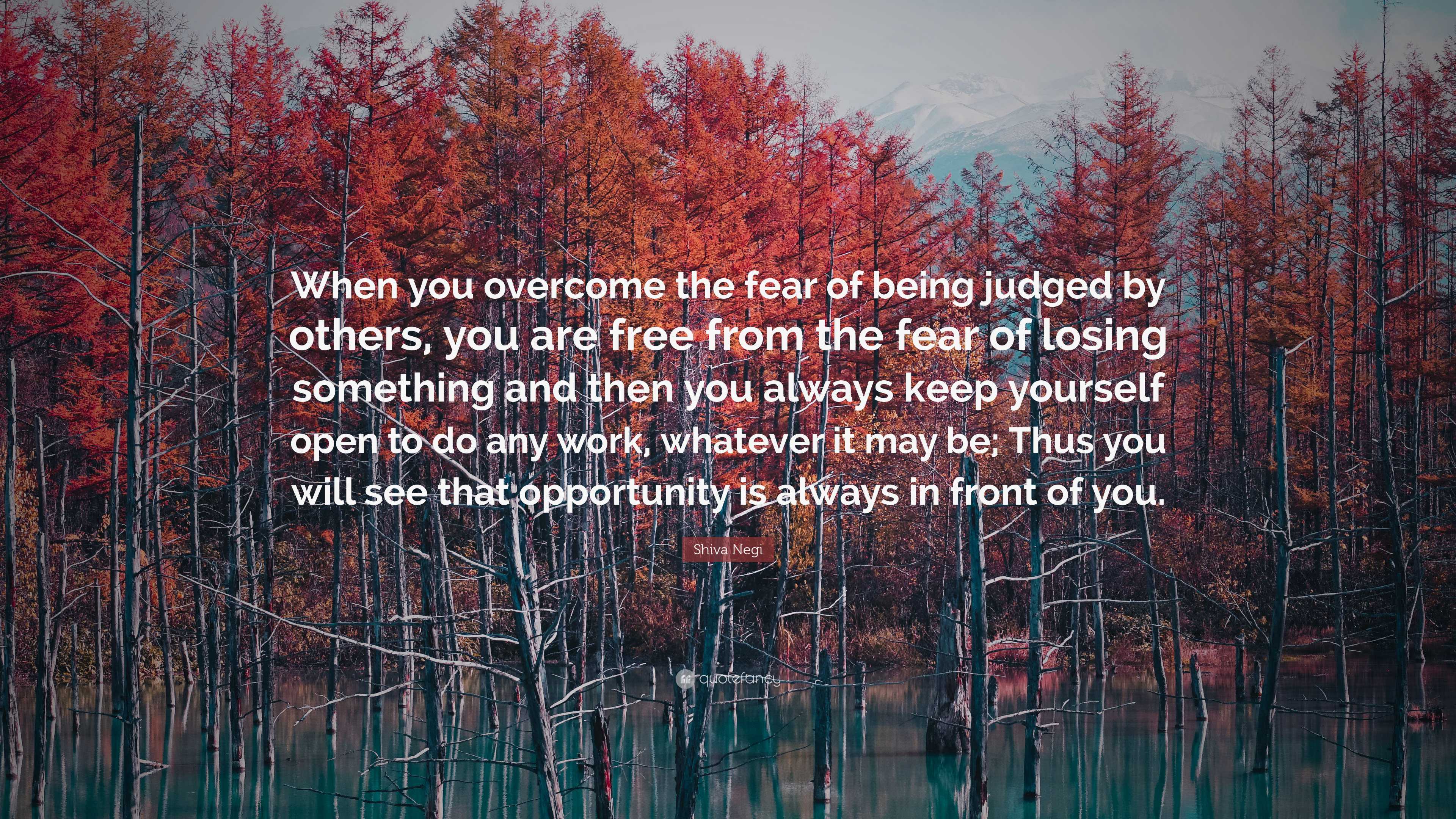 Shiva Negi Quote: “When you overcome the fear of being judged by others ...