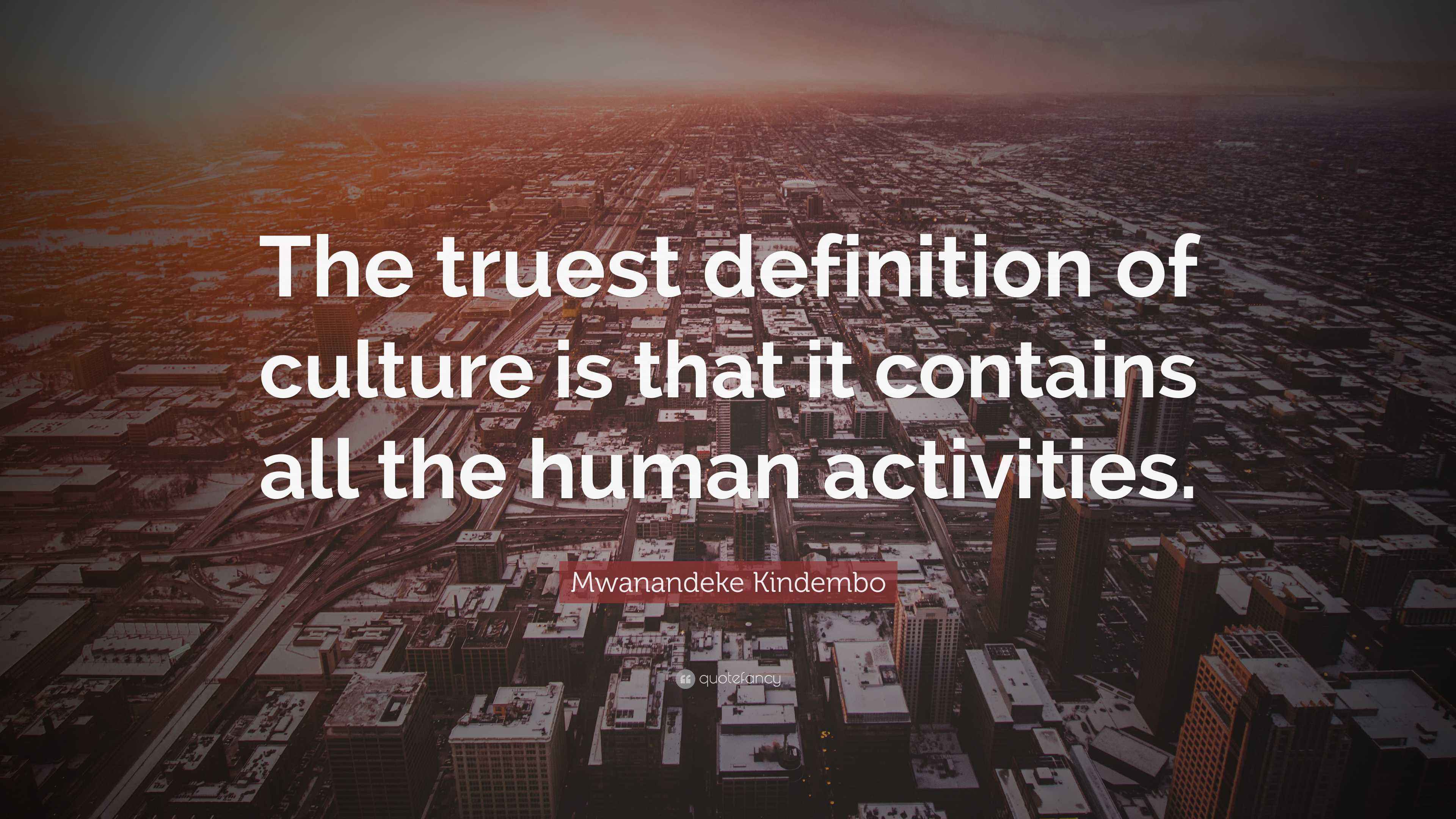 Mwanandeke Kindembo Quote: “The truest definition of culture is that it ...