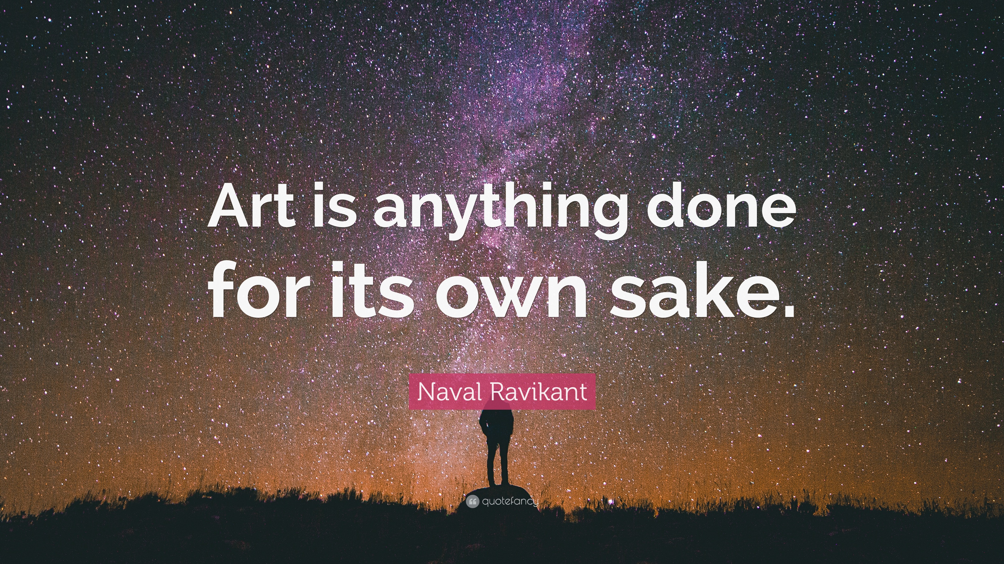 Naval Ravikant Quote: “Art is anything done for its own sake.”