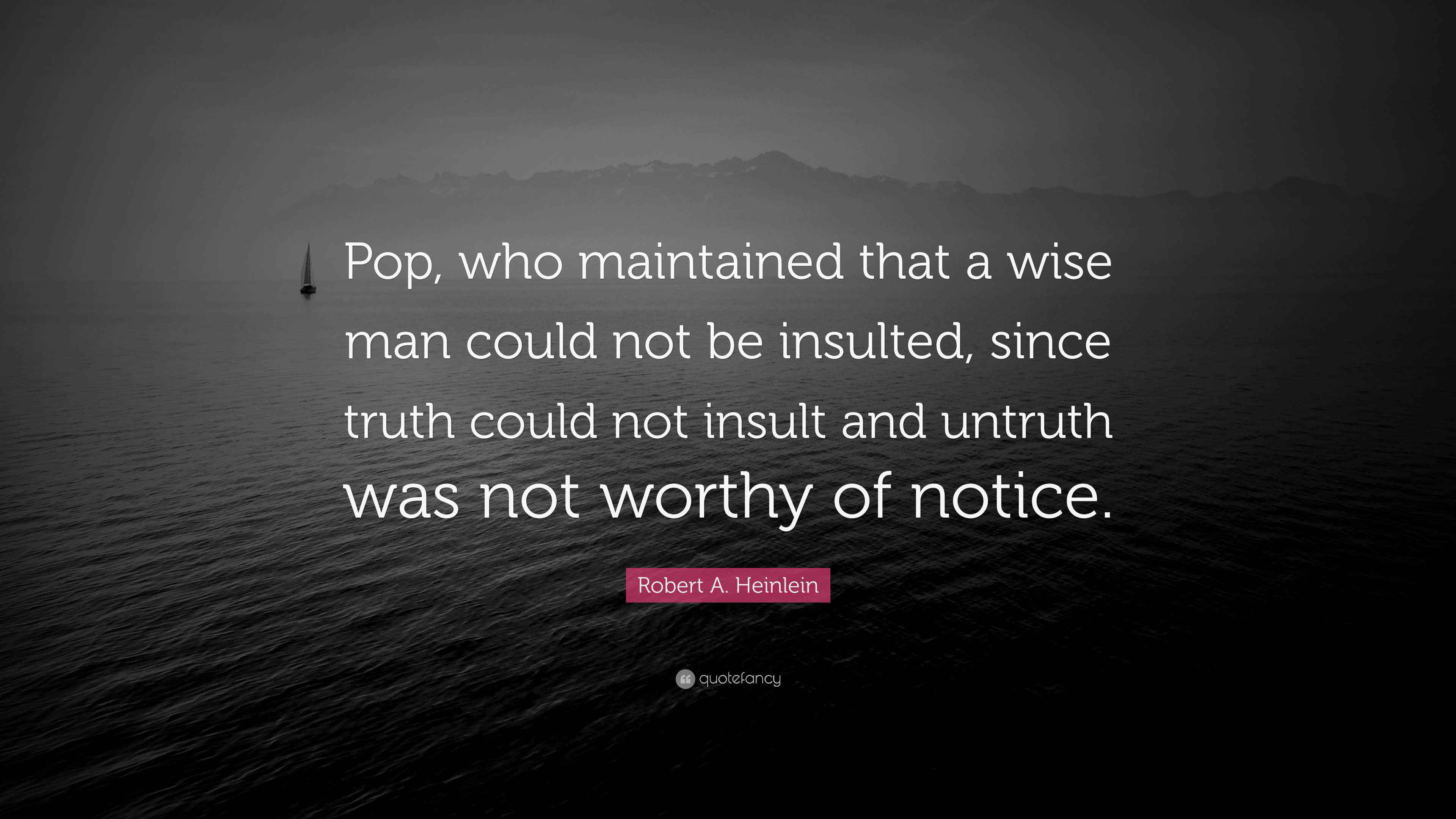 Robert A. Heinlein Quote: “Pop, who maintained that a wise man could ...