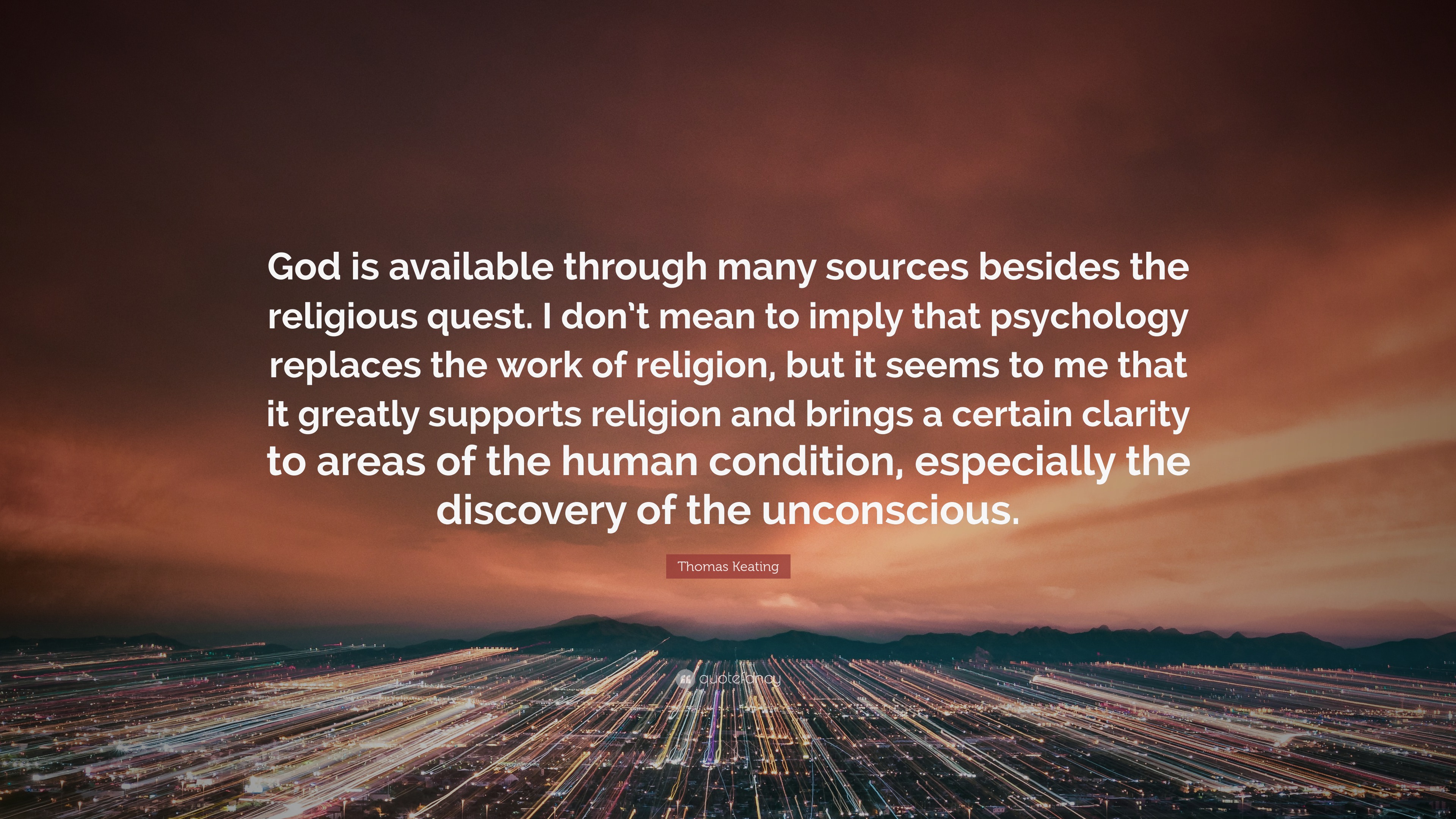 Thomas Keating Quote: “God is available through many sources besides ...