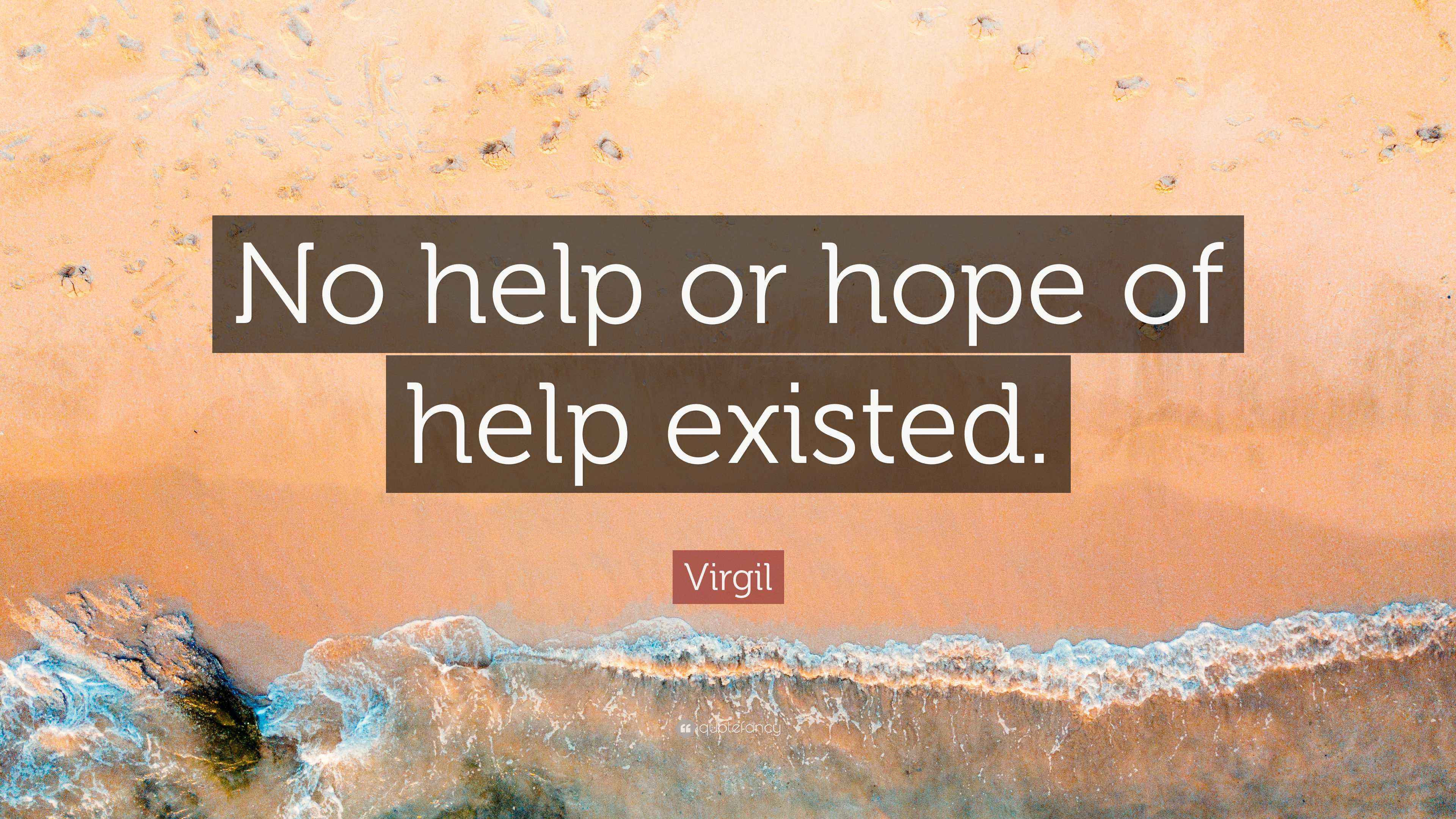 Virgil Quote “No help or hope of help existed.”