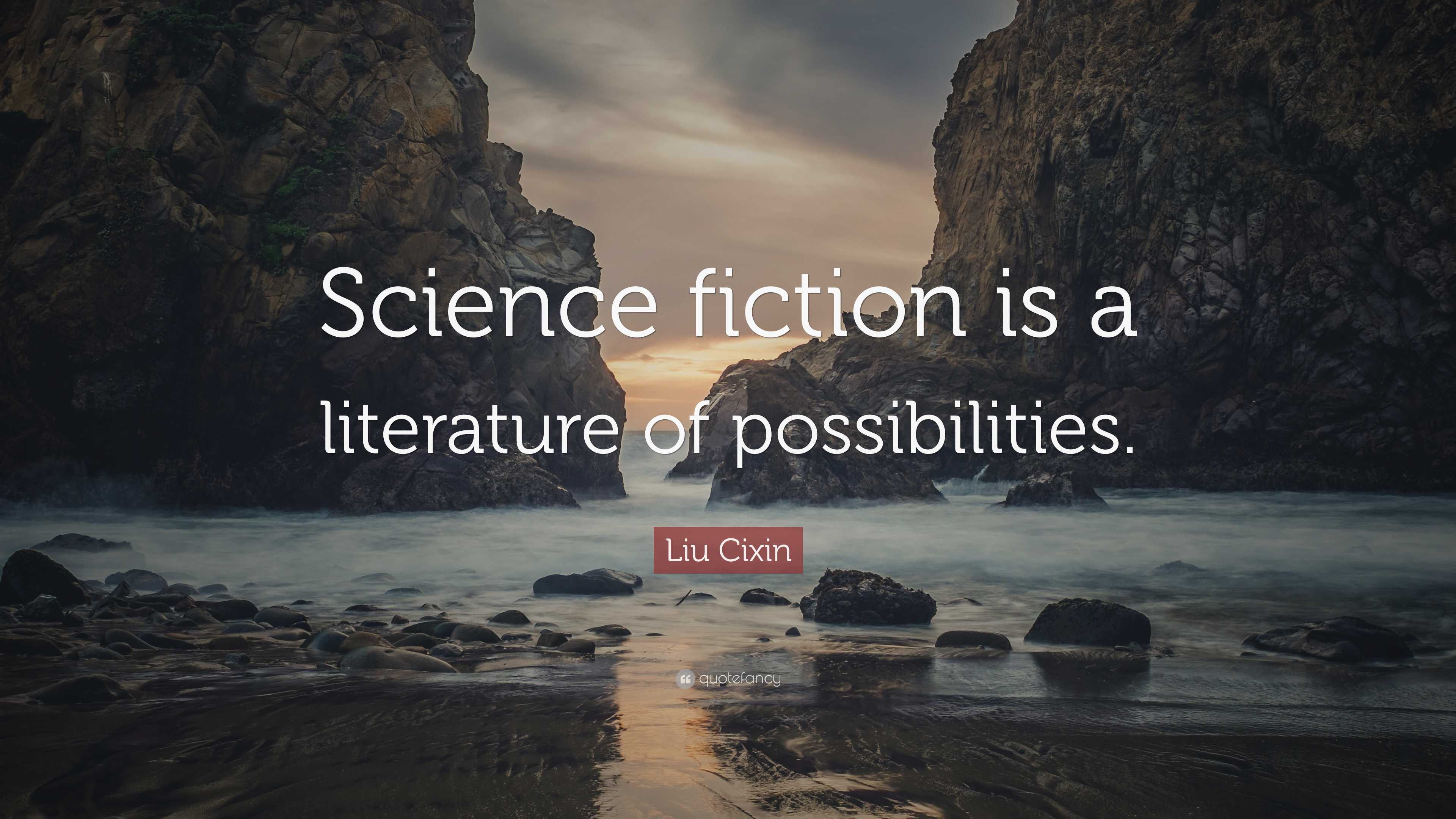 Liu Cixin Quote: “Science fiction is a literature of possibilities.”