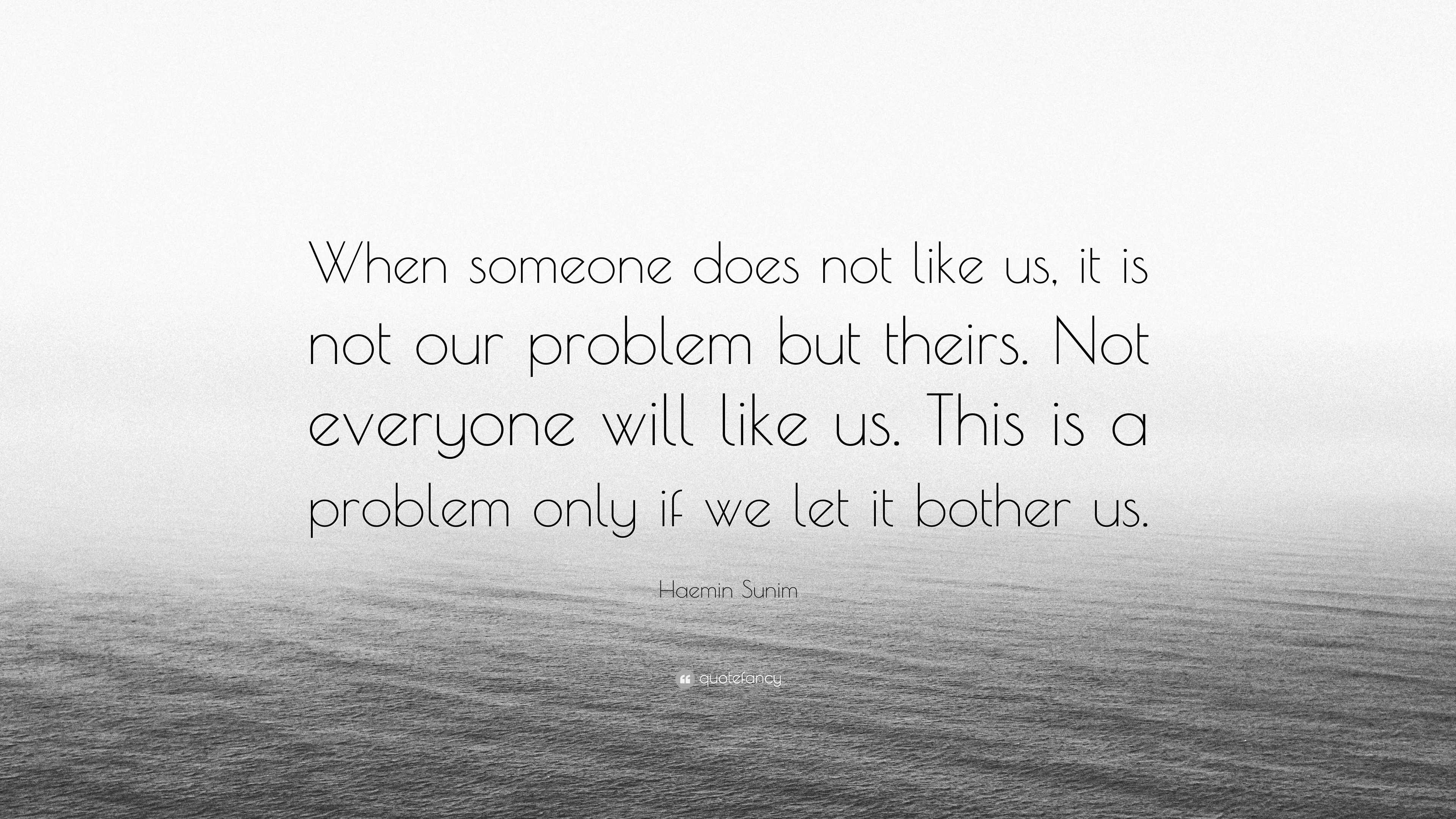 Haemin Sunim Quote: “When someone does not like us, it is not our ...