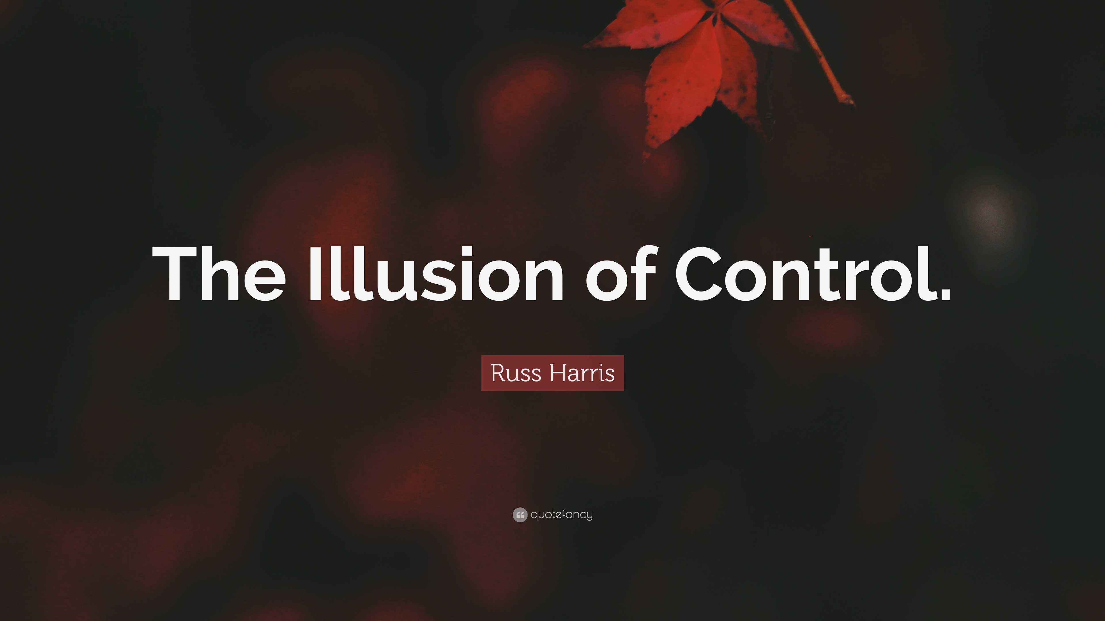 Russ Harris Quote “The Illusion of Control.”