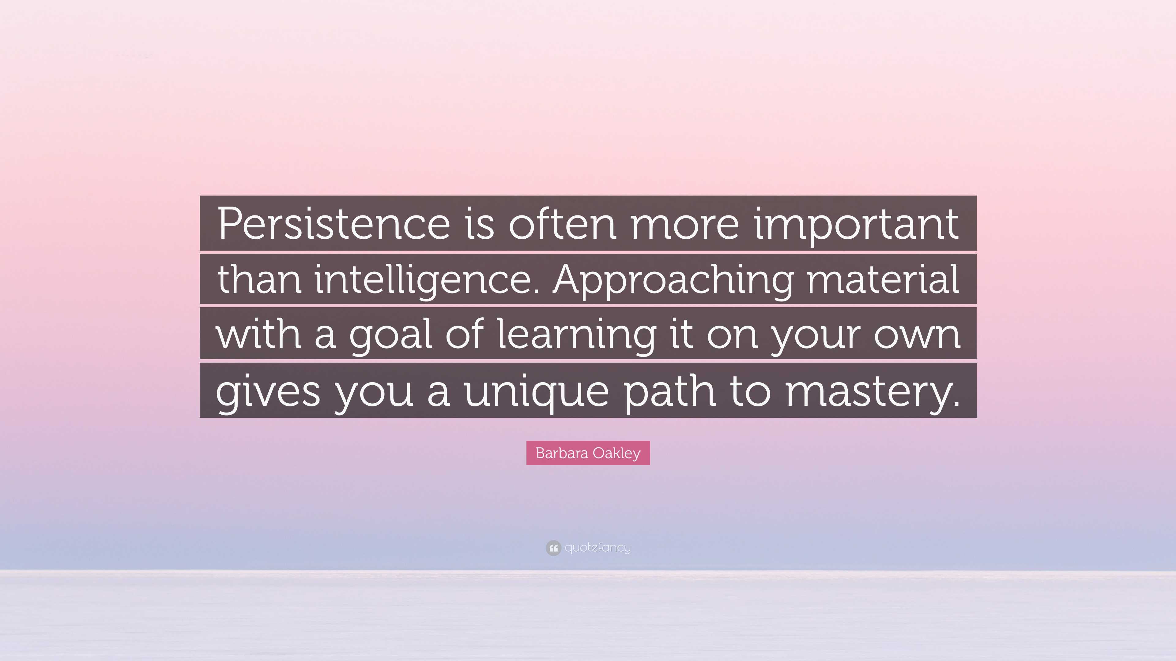 Barbara Oakley Quote: “Persistence is often more important than ...