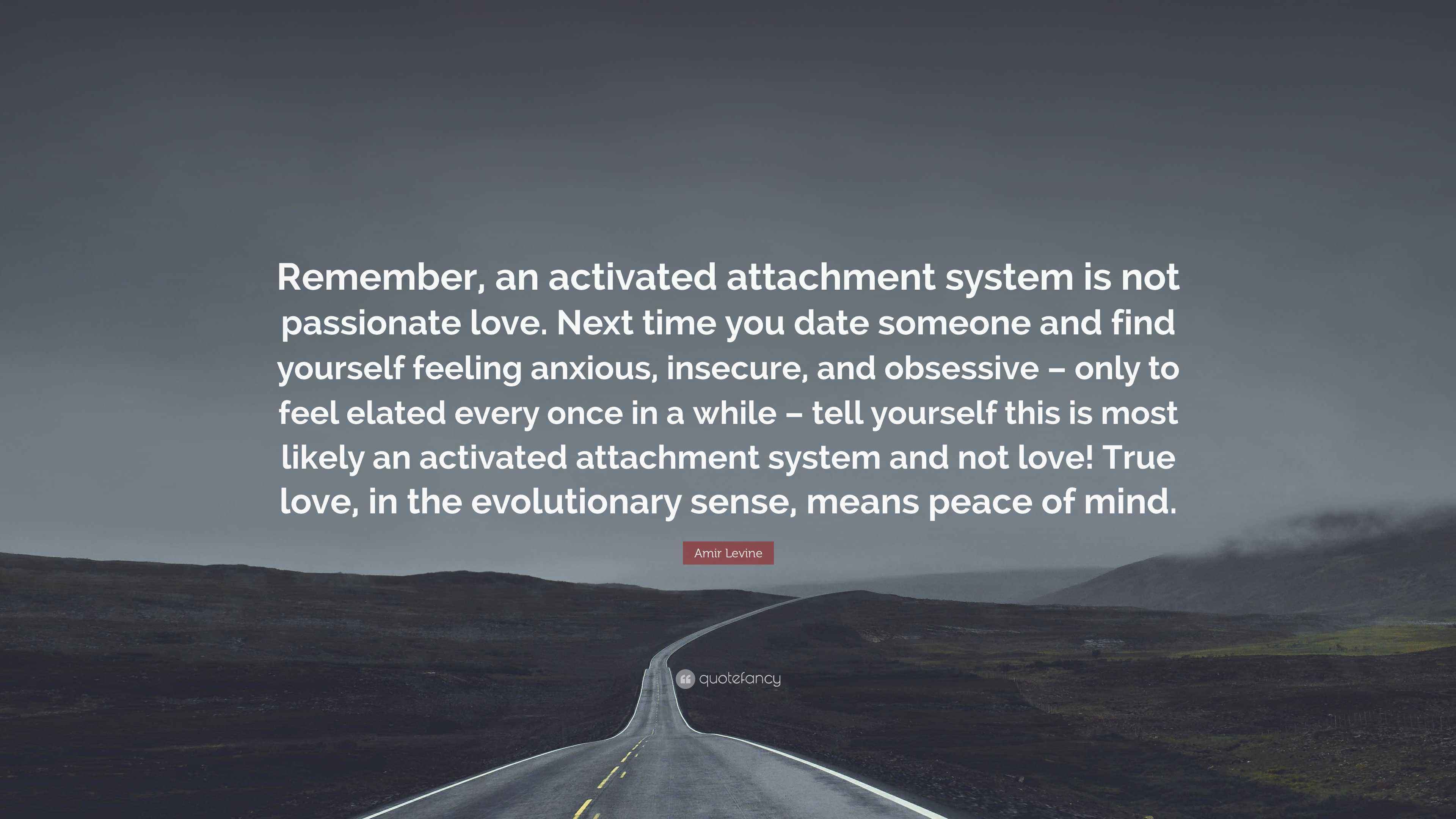 Amir Levine Quote “Remember, an activated attachment system is not