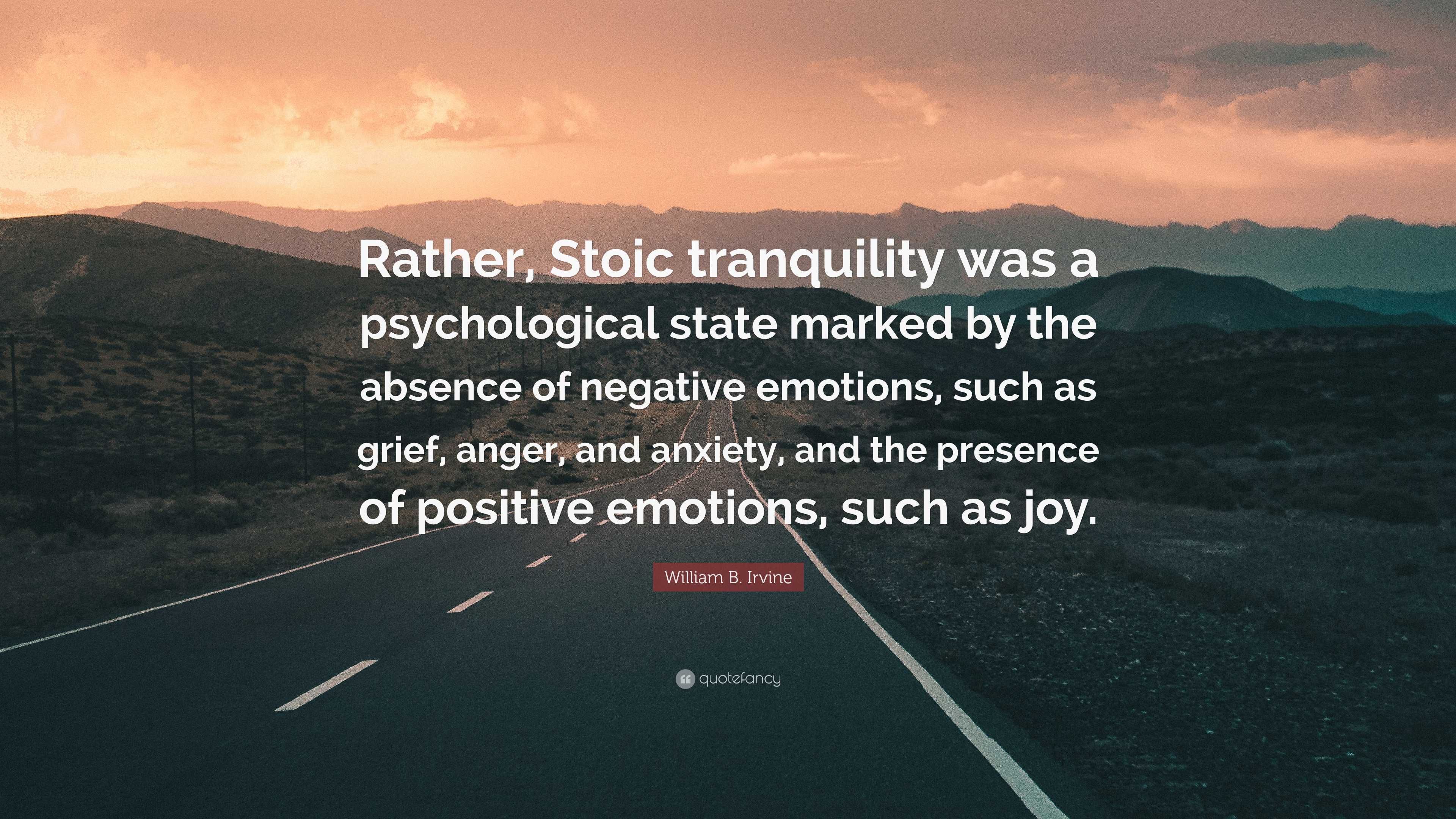 William B. Irvine Quote: “Rather, Stoic Tranquility Was A Psychological ...