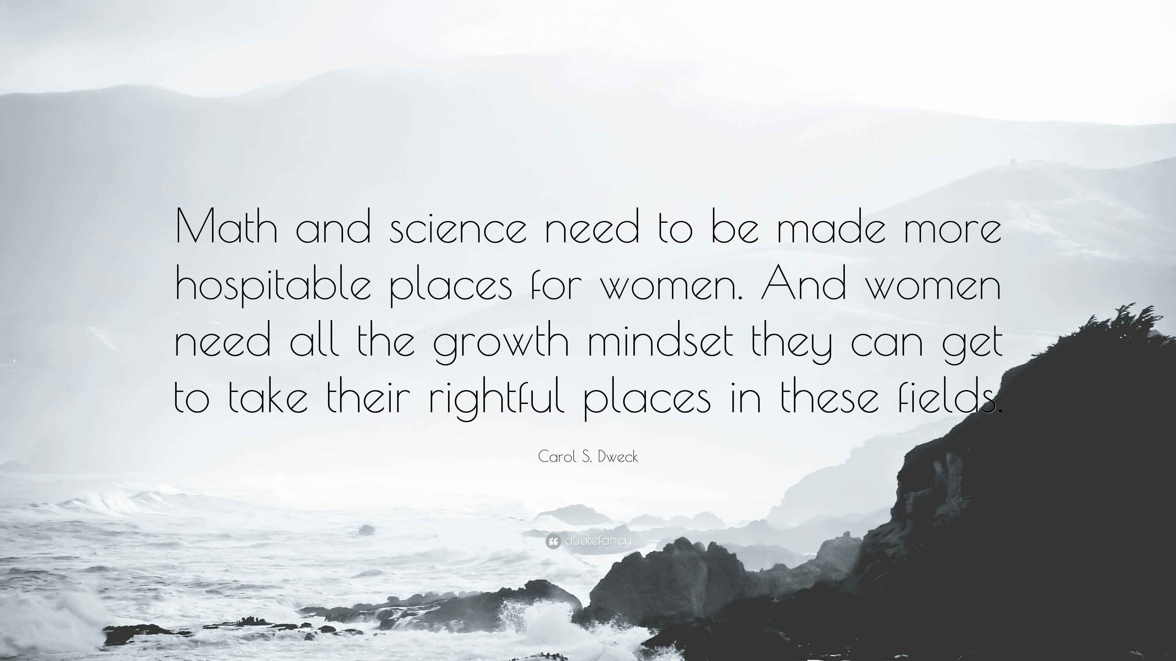 Carol S. Dweck Quote “Math and science need to be made more hospitable