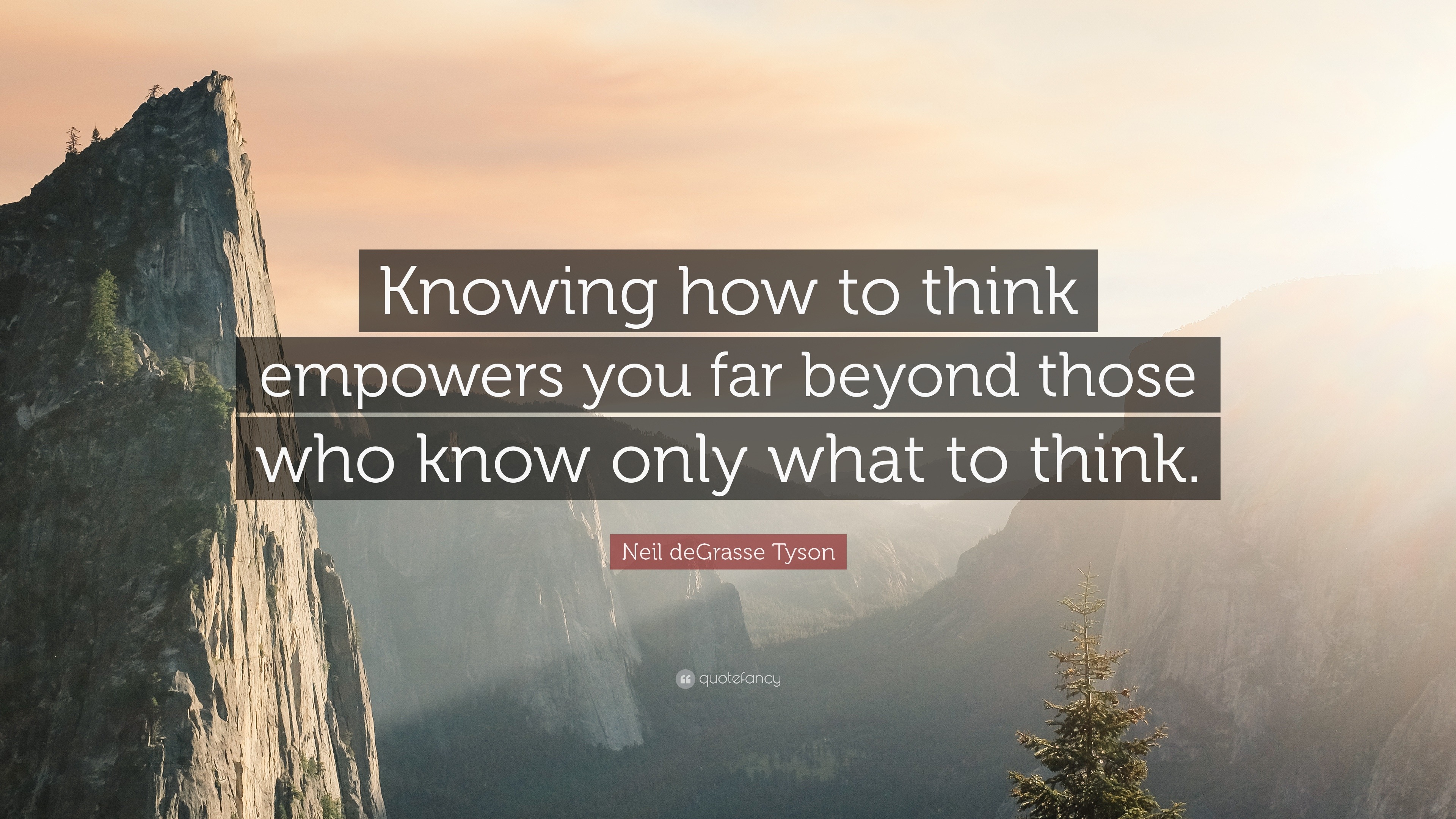 Neil deGrasse Tyson Quote: “Knowing how to think empowers you far ...