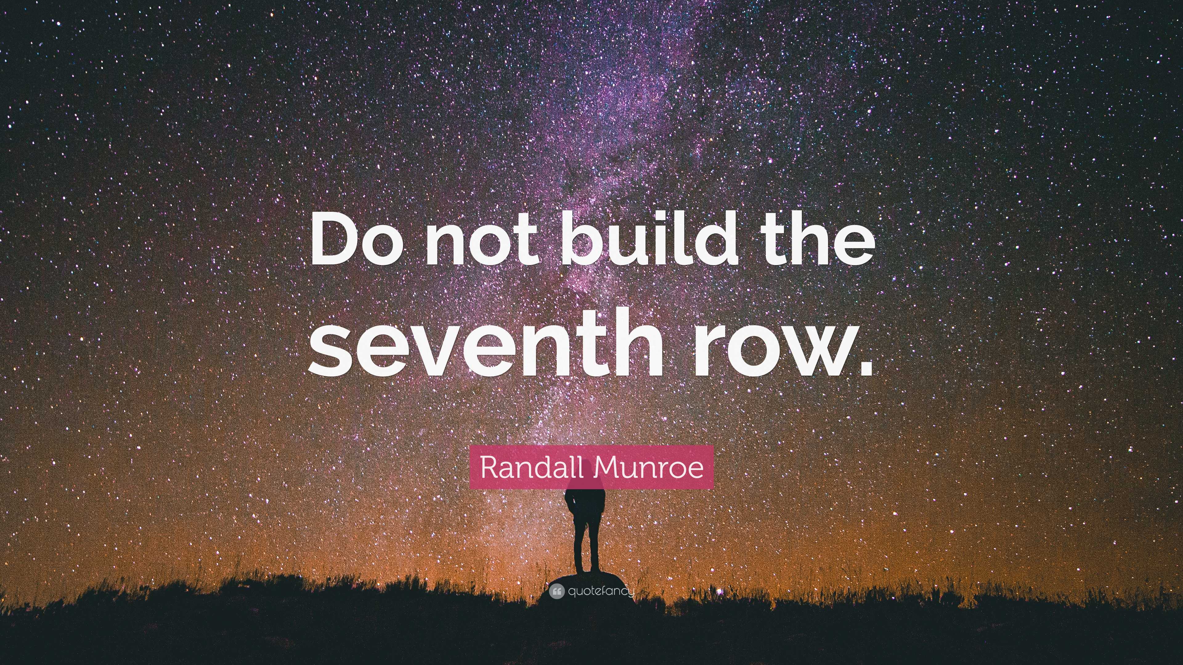 Randall Munroe Quote Do not build the seventh row