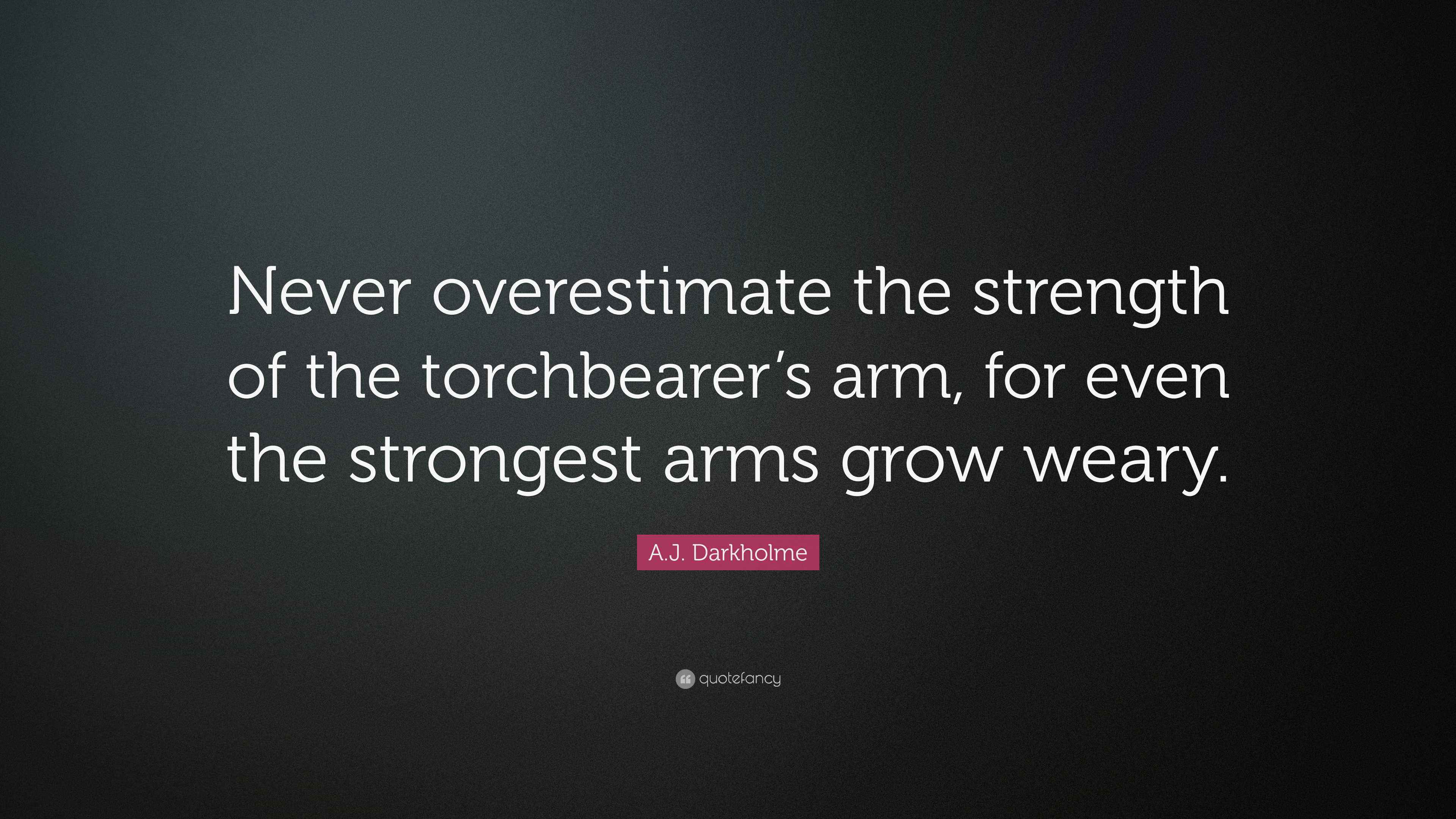 A.J. Darkholme Quote “Never overestimate the strength of the