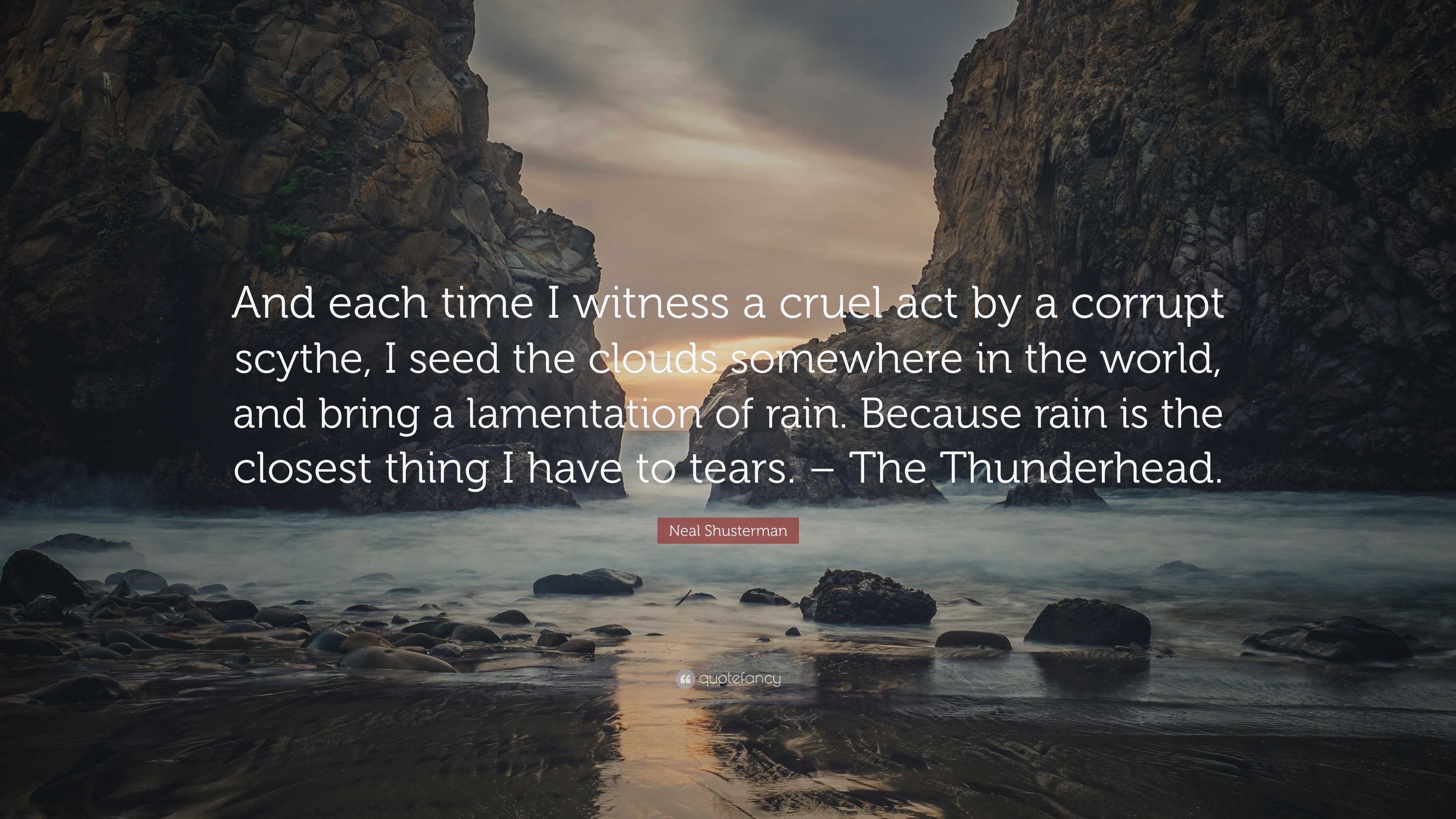 Neal Shusterman Quote: “And each time I witness a cruel act by a ...