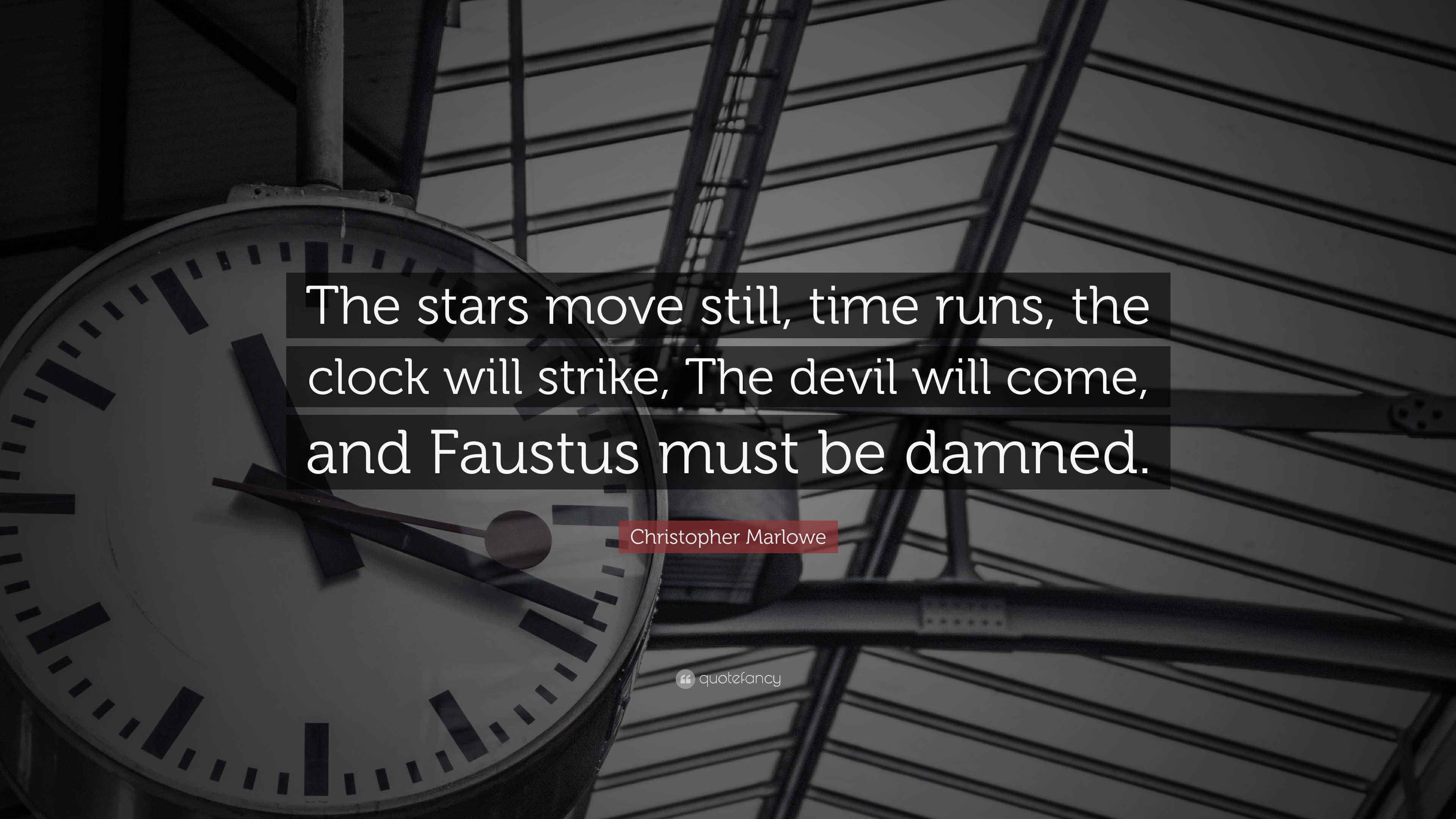 Christopher Marlowe Quote “The stars move still, time runs, the clock