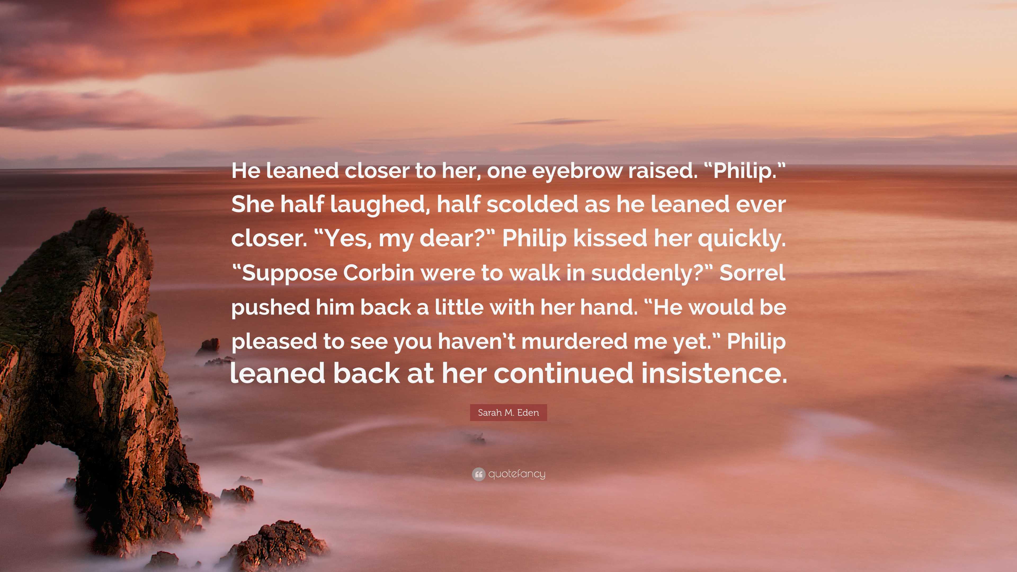Sarah M. Eden Quote: “He leaned closer to her, one eyebrow raised