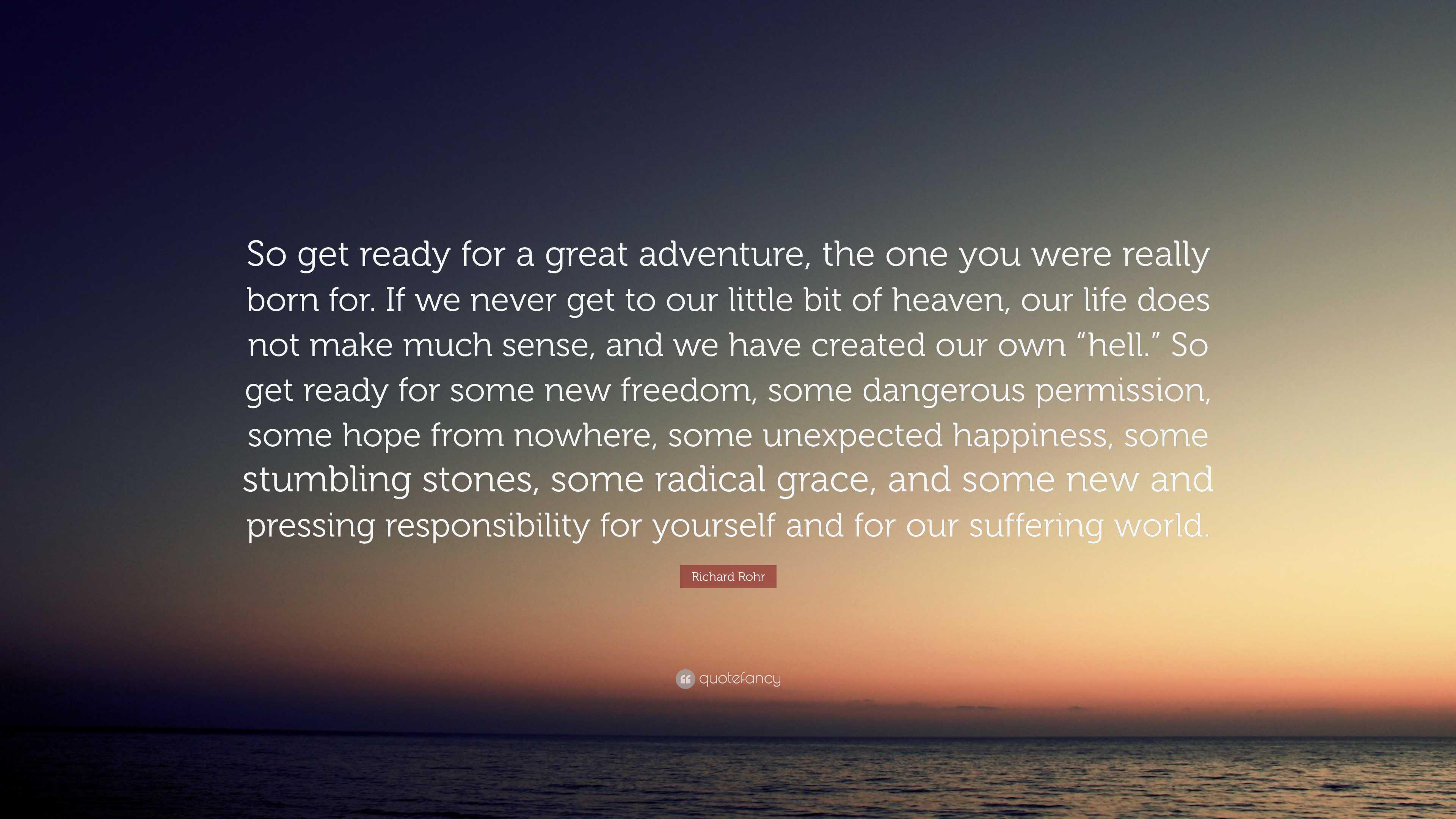 Richard Rohr Quote: “so Get Ready For A Great Adventure, The One You 