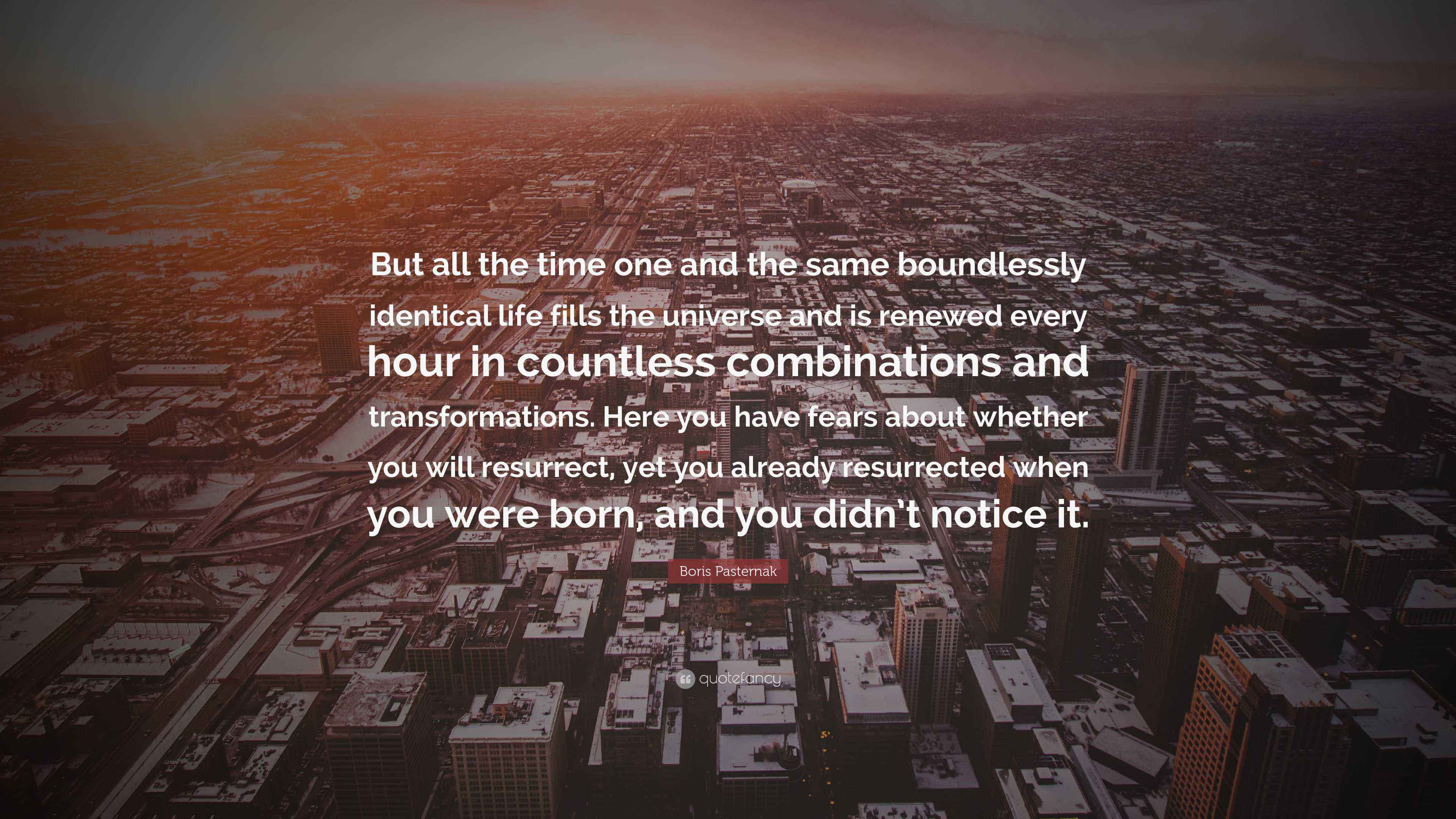 Boris Pasternak Quote: “But all the time one and the same boundlessly ...