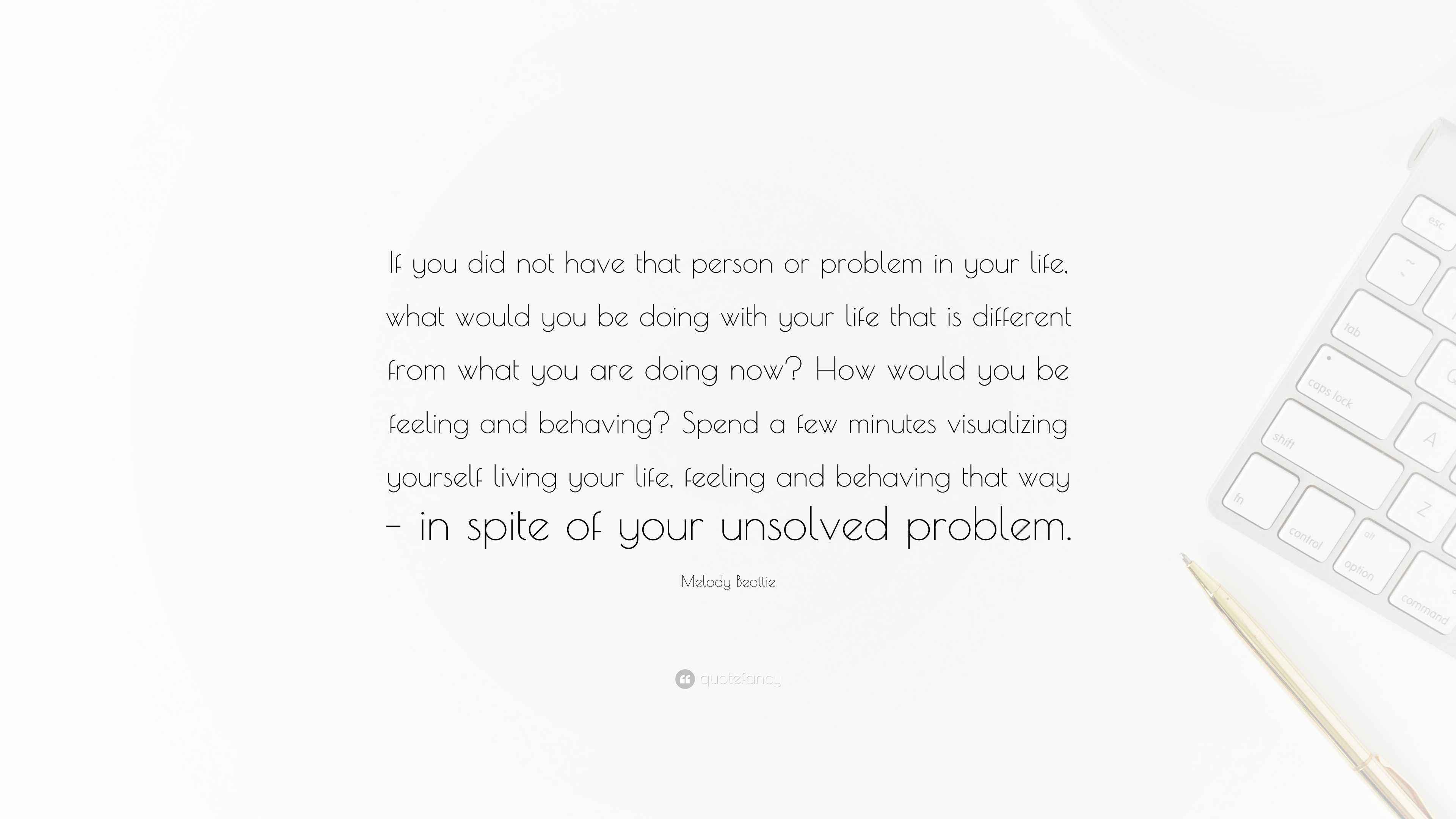 Melody Beattie Quote “If you did not have that person or problem in